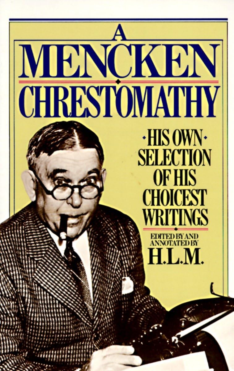 A Mencken Chrestomathy: His Own Selection of His Choicest Writings 9780394752099