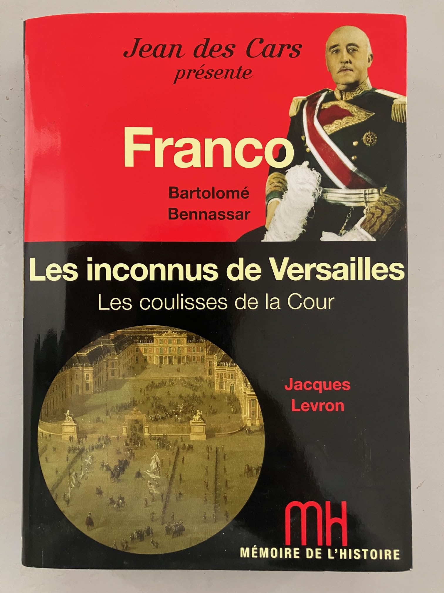 FRANCO - BARTOLOME BENNASSAR - LES INCONNUS DE VERSAILLES - LES COULISSES DE LA COUR 9782709824873