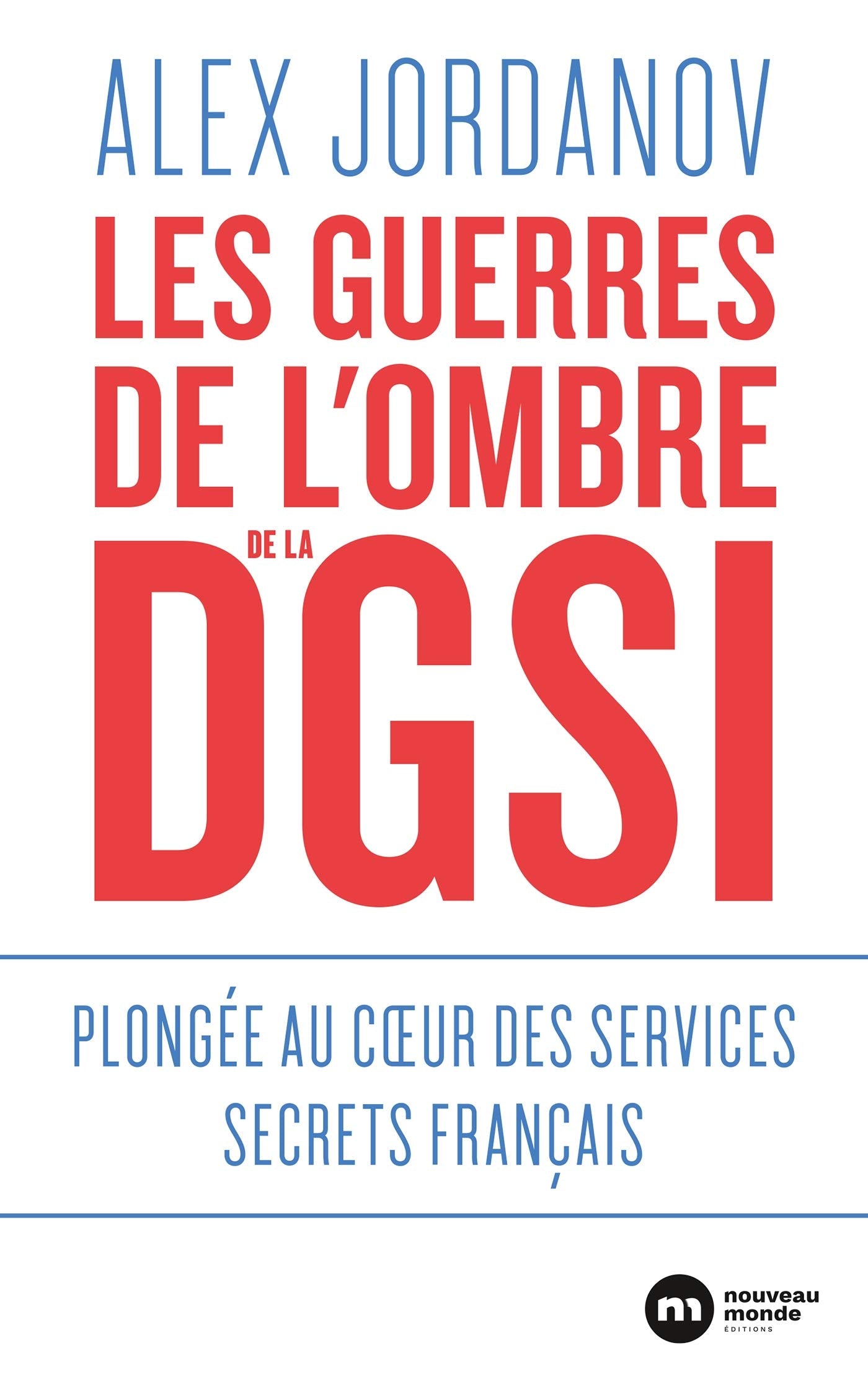 Les guerres de l'ombre de la DGSI: Plongée au coeur des services secrets français 9782369428008