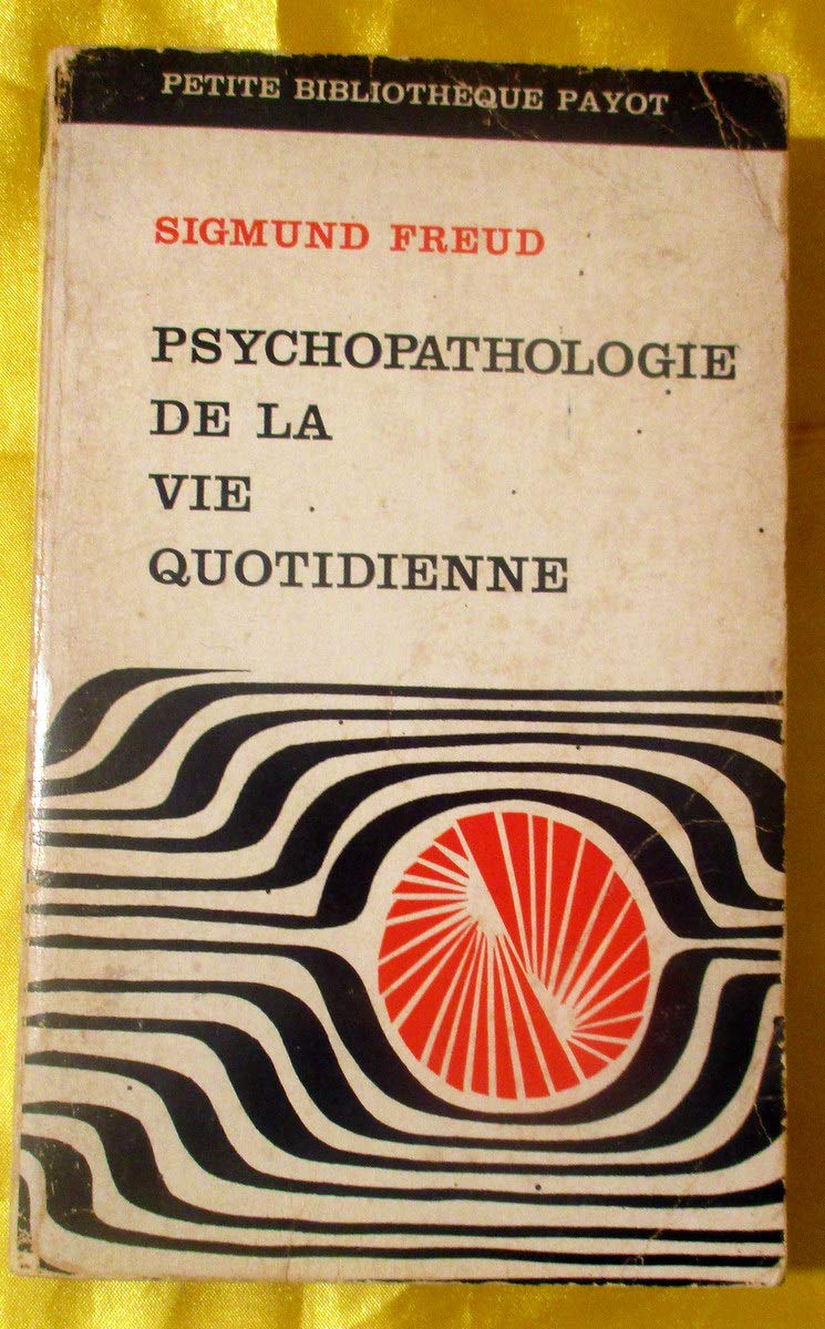Psychopathologie de la vie quotidienne: Sur l'oubli, le lapsus, le geste manqué, la superstition et l'erreur 9782228894029