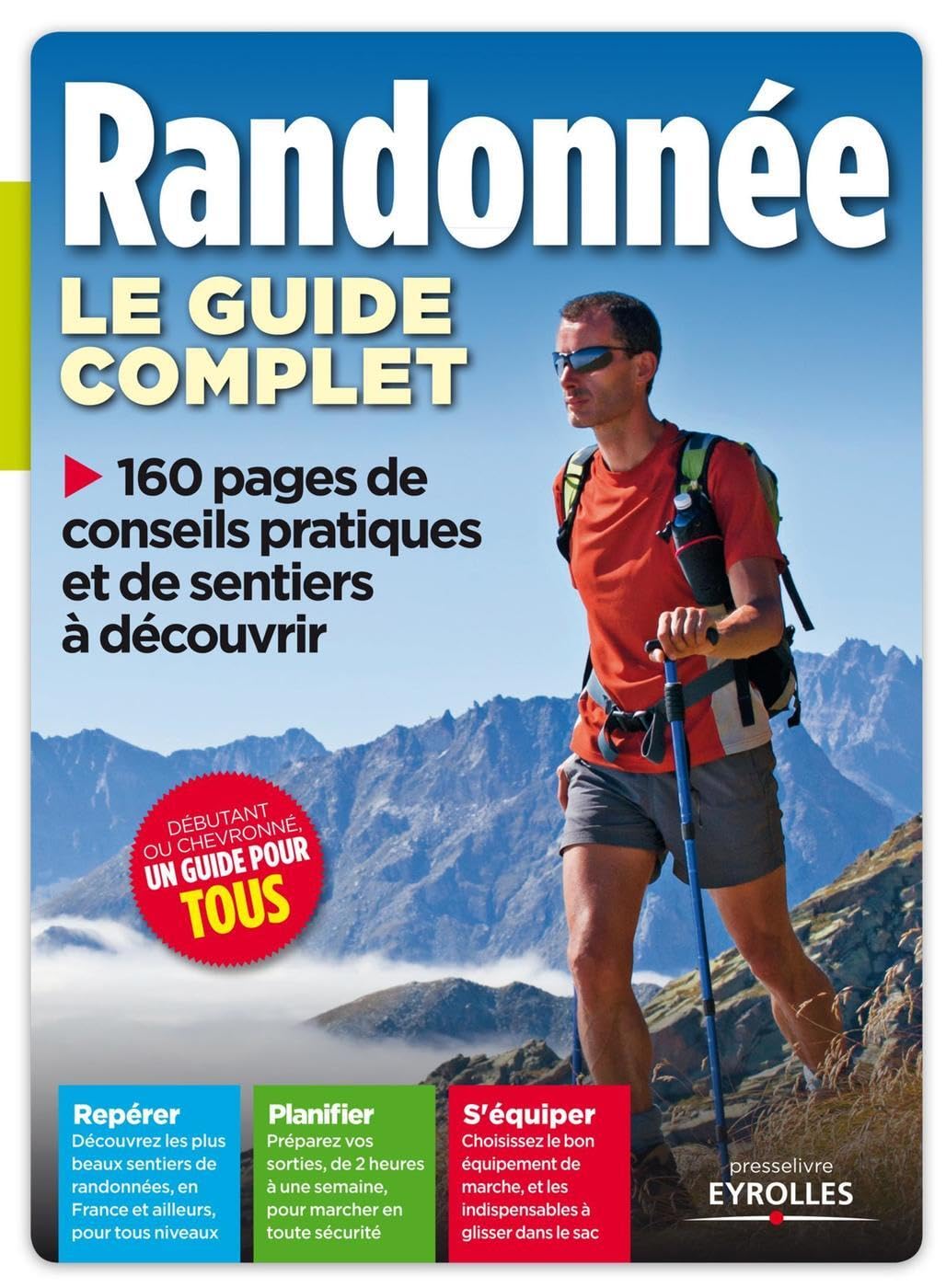 Le guide complet de la randonnée. Repérer - Planifier - S'équiper. 9782212137248