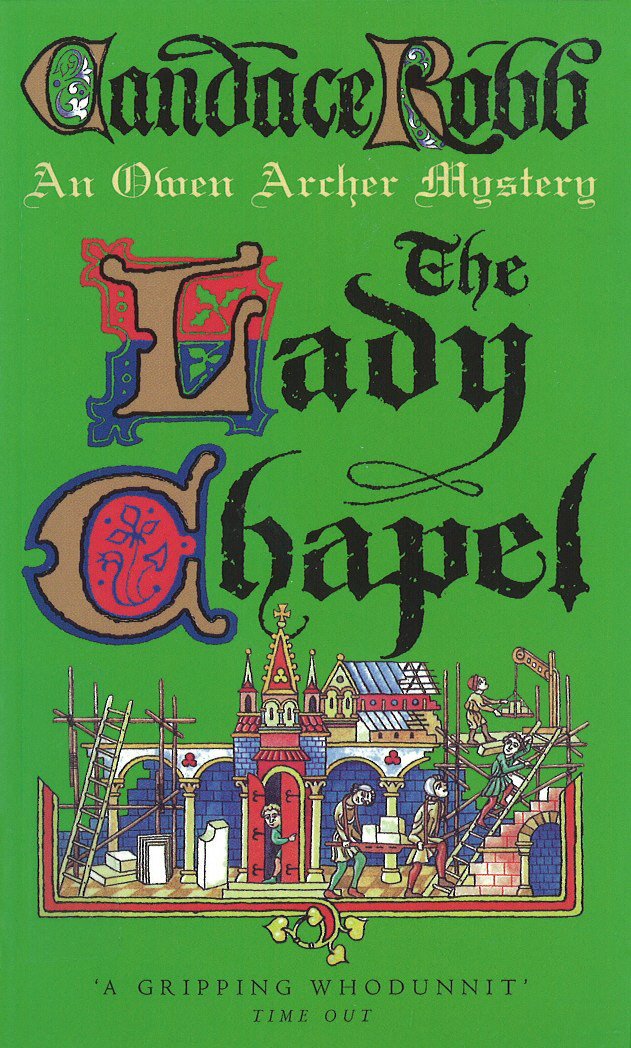 The Lady Chapel: (The Owen Archer Mysteries: book II): an unmissable and unputdownable medieval murder mystery set in York. Perfect to settle down with! 9780099421368