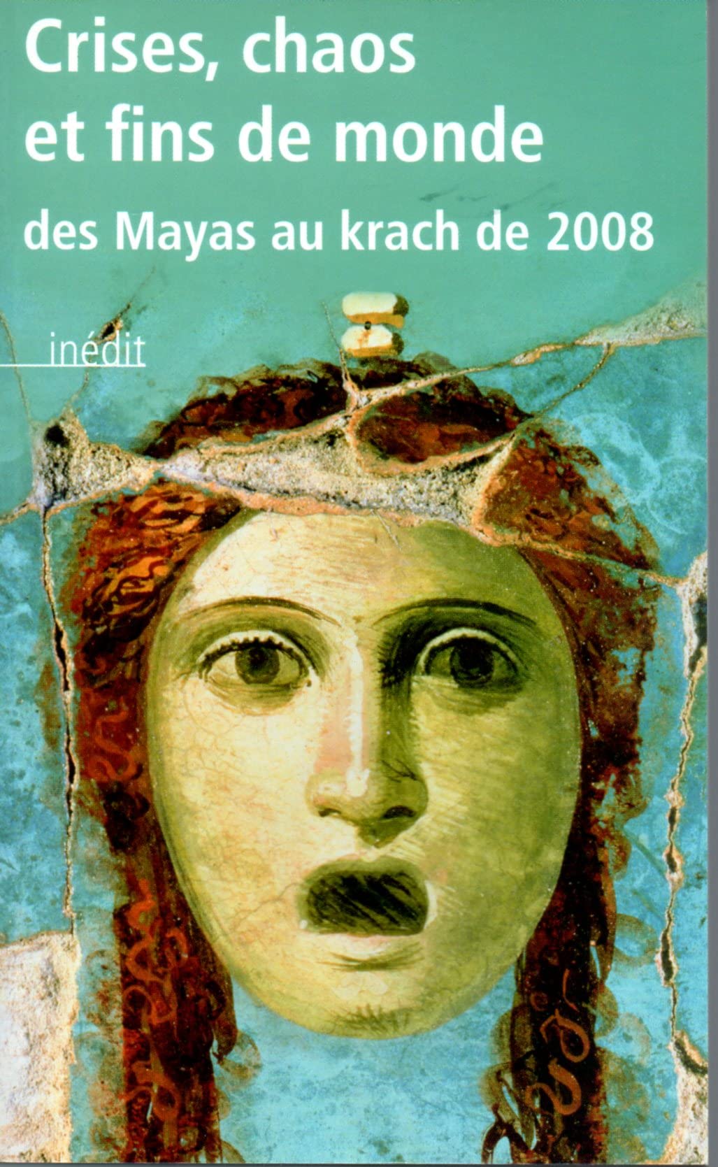 CRISES,CHAOS ET FINS DE MONDE.DES MAYAS AU KRACH DE 2008 9782286065751