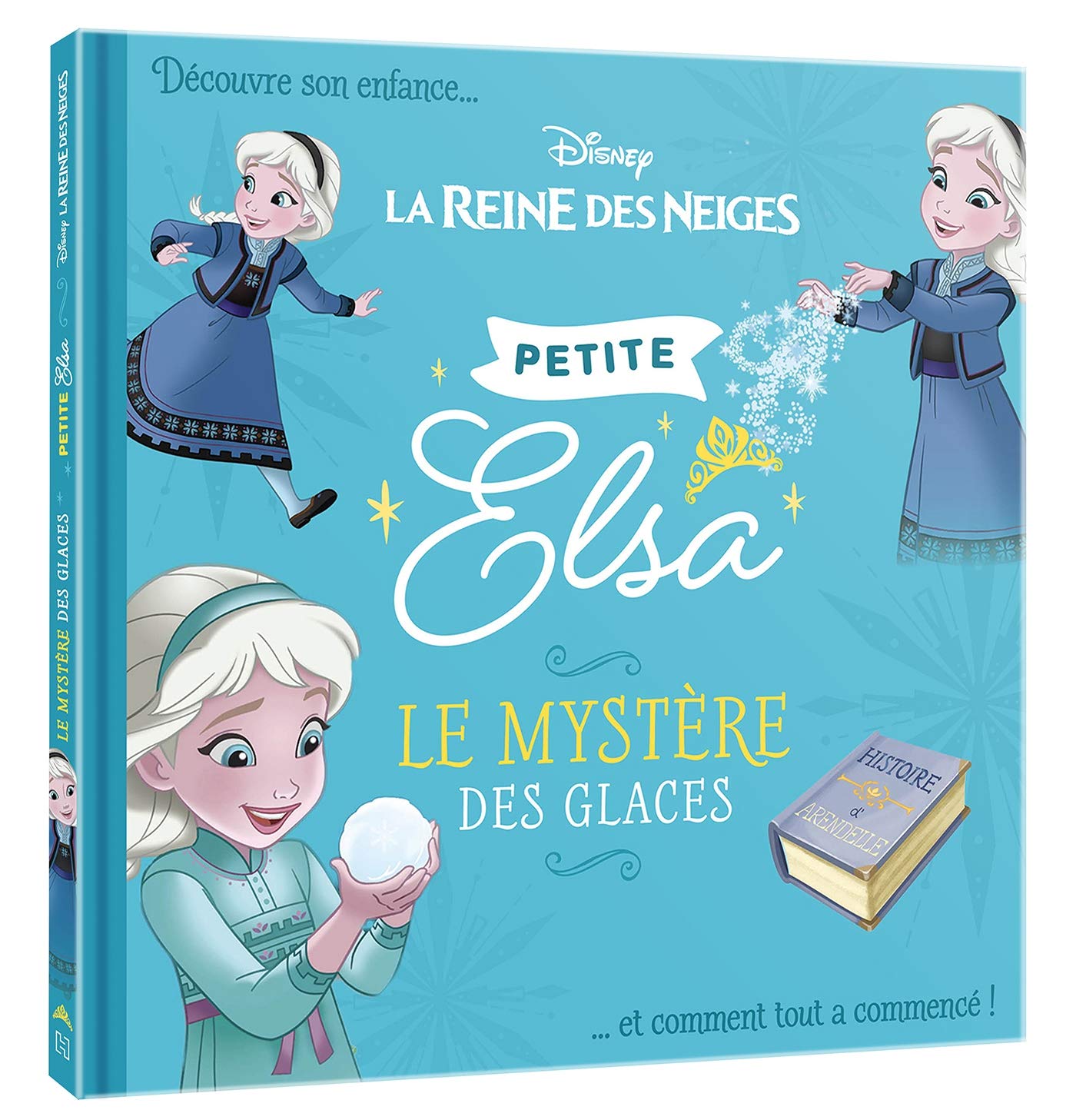 LA REINE DES NEIGES - Petite Elsa - Le mystère des glaces - Disney: Découvre son enfance et comment tout a commencé ! 9782016289709