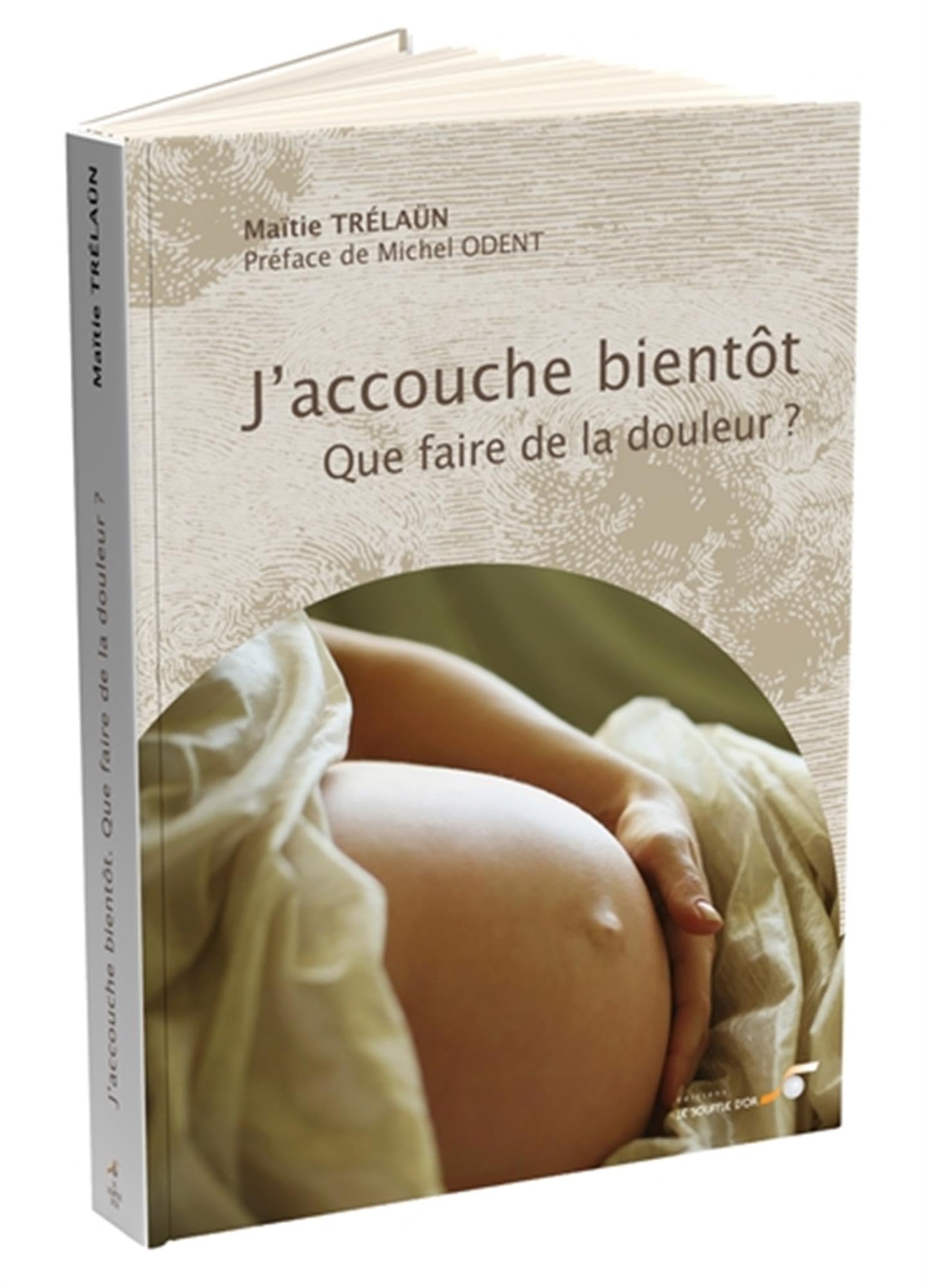 J'accouche bientôt : Que faire de la douleur ? 9782840584490