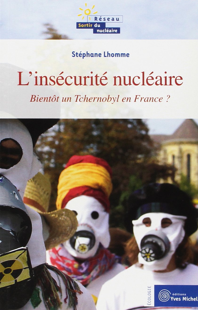 L'Insécurité Nucléaire : Bientôt un Tchernobyl en France ? 9782913492400