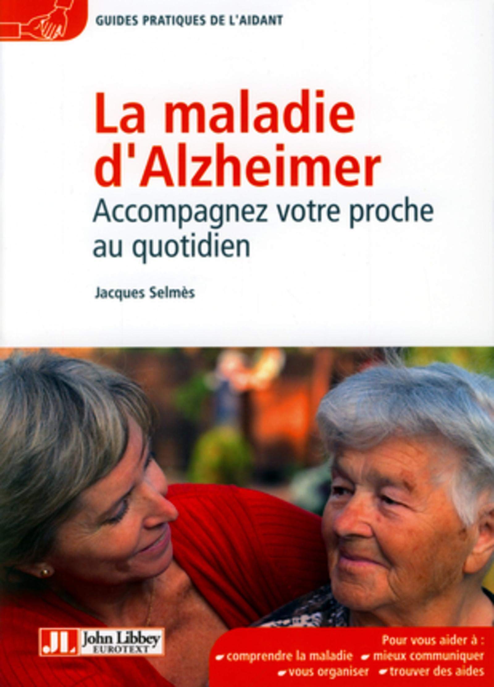 La maladie d'Alzheimer - Accompagnez votre proche au quotidien 9782742007189