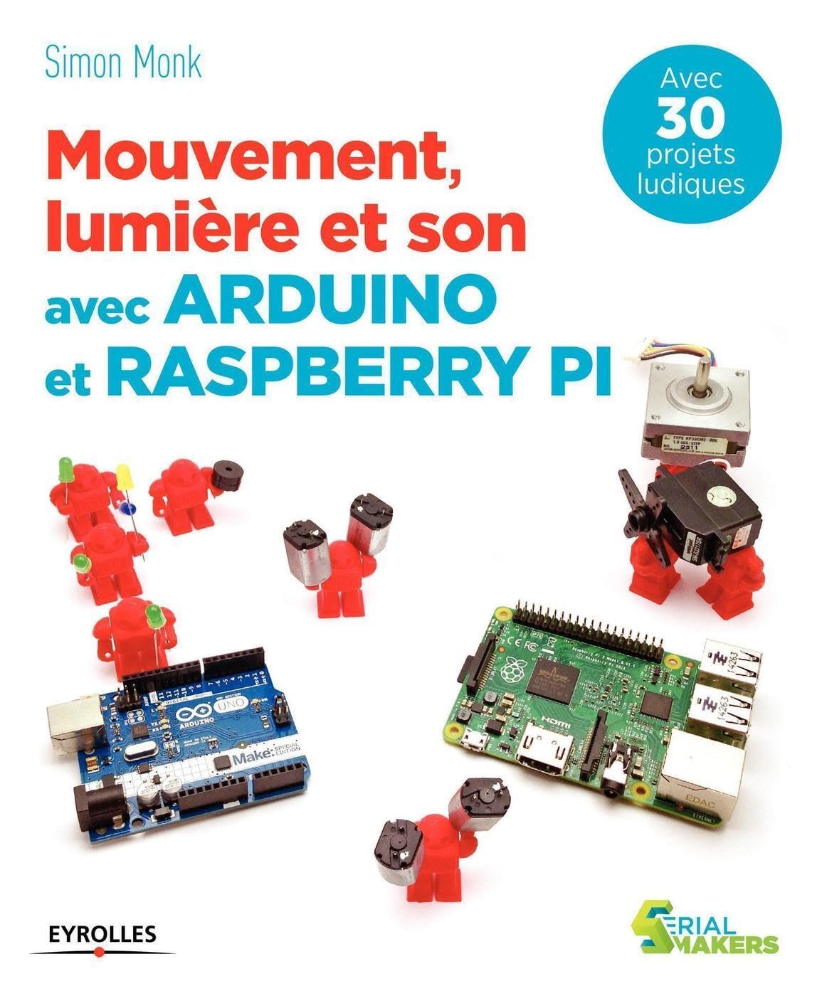 Mouvement, lumière et son avec Arduino et Raspberry Pi: Avec 30 projets ludiques. 9782212118070