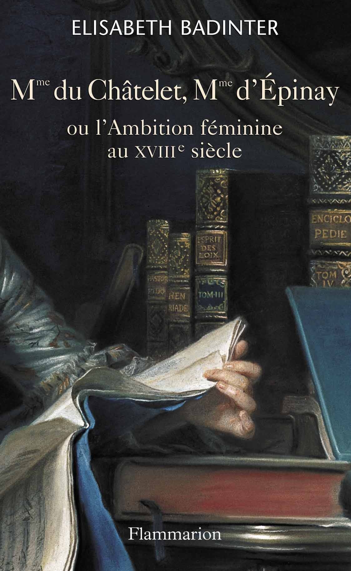 Mme du Châtelet, Mme d'Épinay: ou l'ambition féminine au XVIIIe siècle 9782082105637