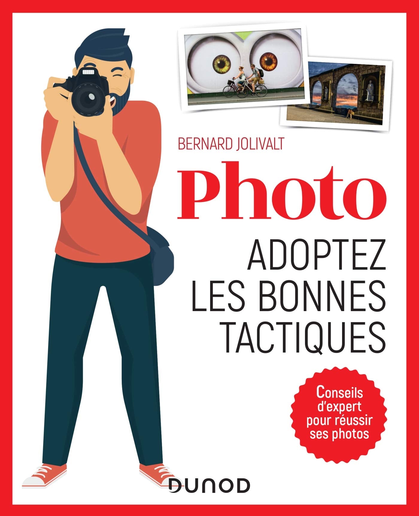 Photo, adoptez les bonnes tactiques - Conseils d'expert pour réussir ses photos: Conseils d'expert pour réussir ses photos 9782100794898
