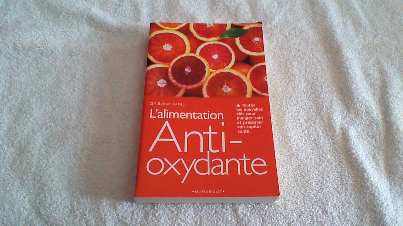 L'alimentation anti-oxydante. Toutes les nouvelles clés pour manger sain et préserver son capital santé 9782501032988