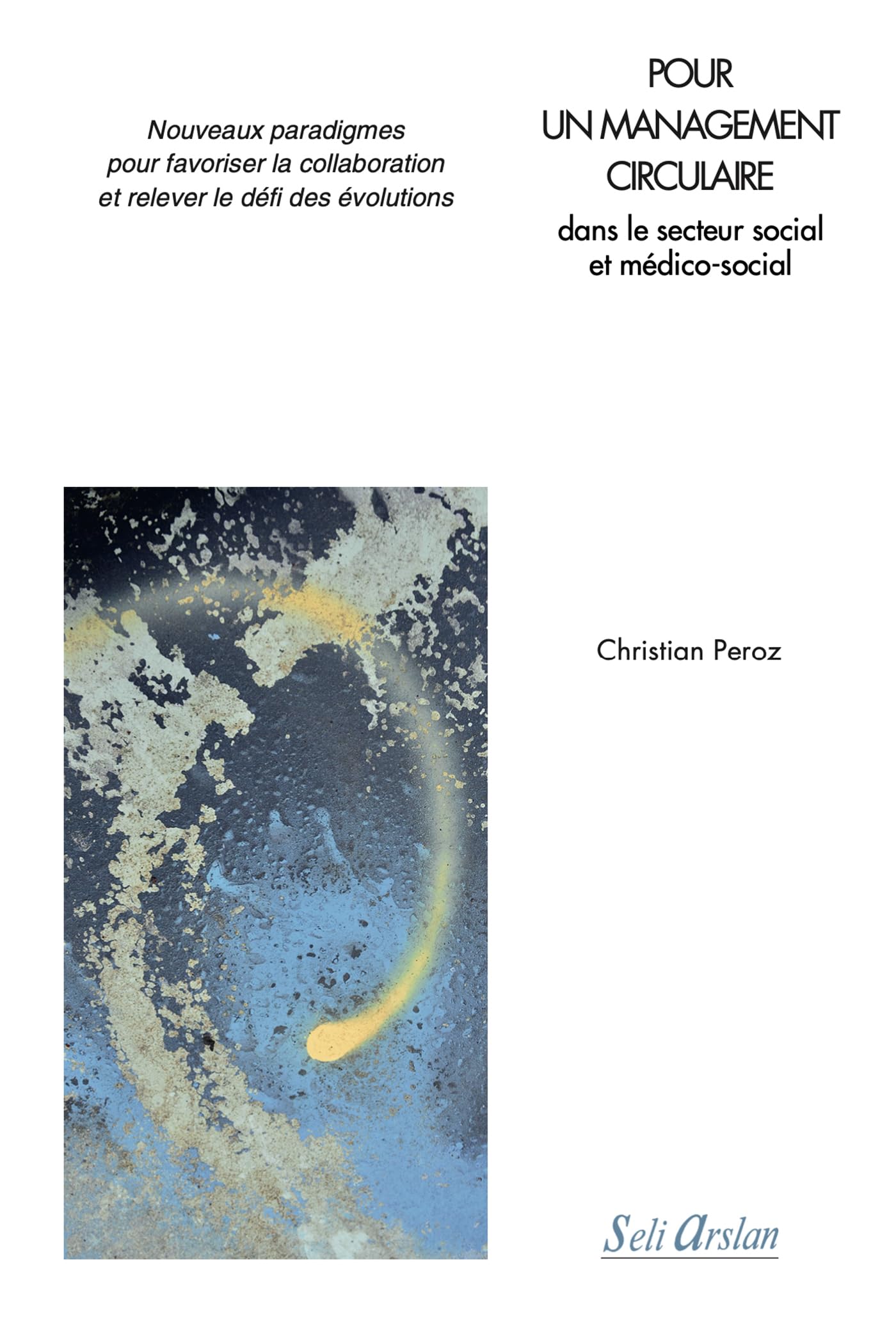 Pour un management circulaire dans le secteur social et médico-social: Nouveaux paradigmes pour favoriser la collaboration et relever le défi des évolutions 9782842762919