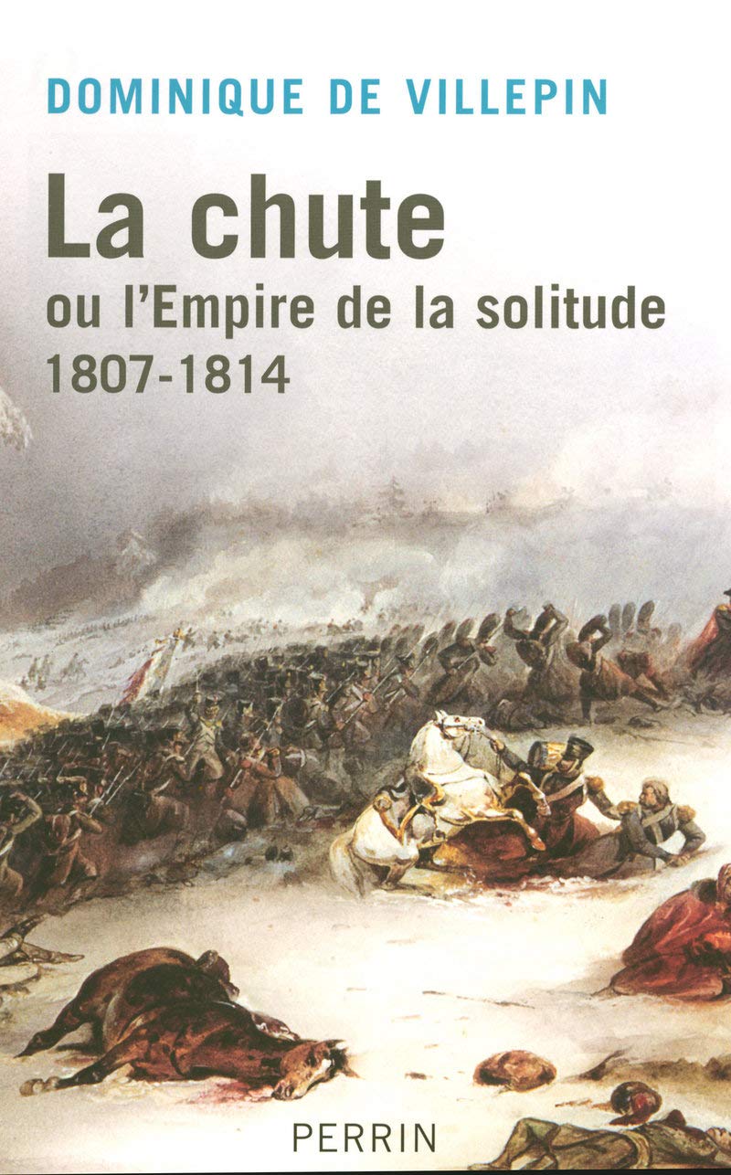 La chute: ou l'Empire de la solitude 1807-1814 9782262027681