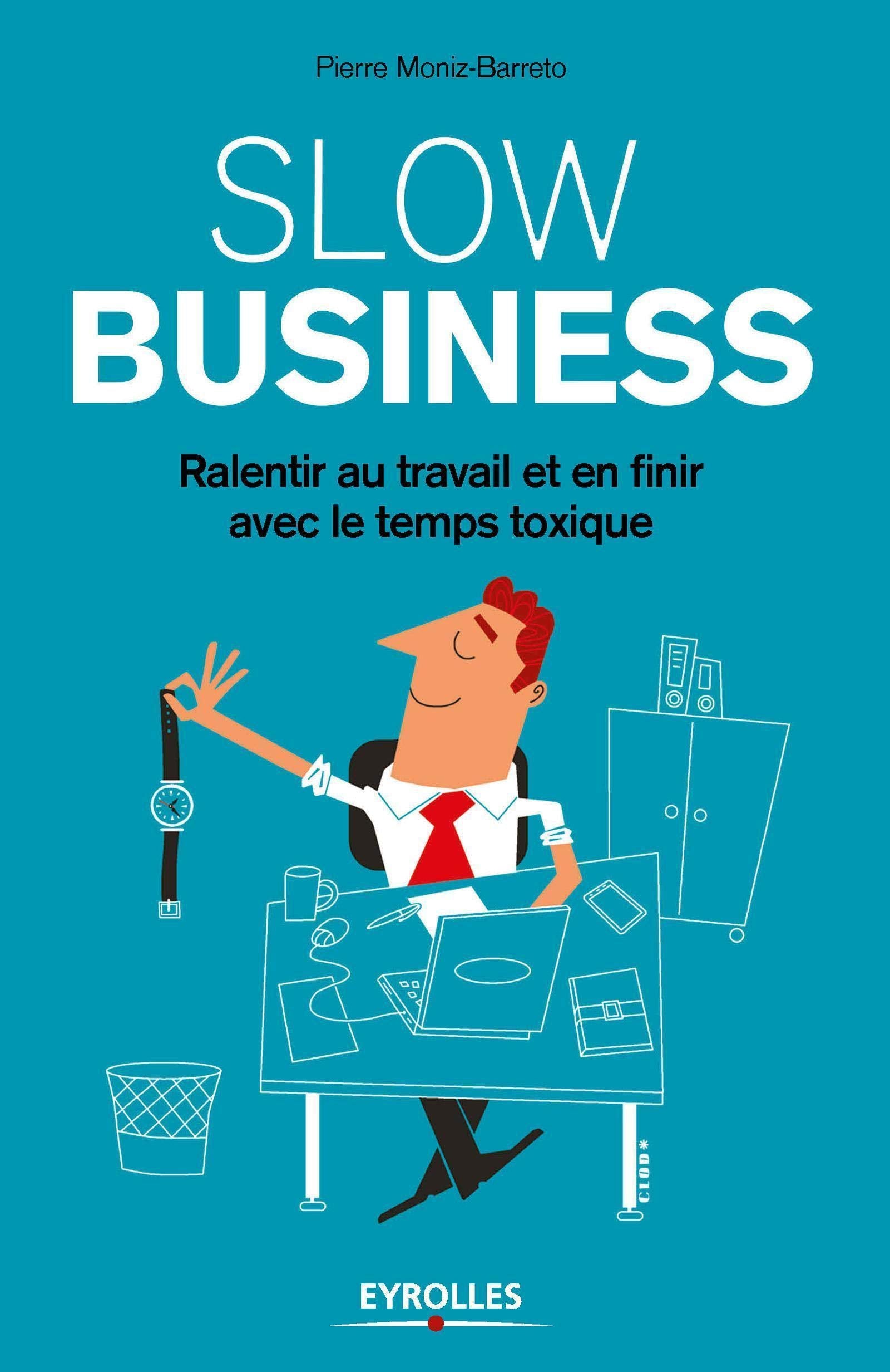 Slow business: Ralentir au travail et en finir avec le temps toxique. 9782212560831