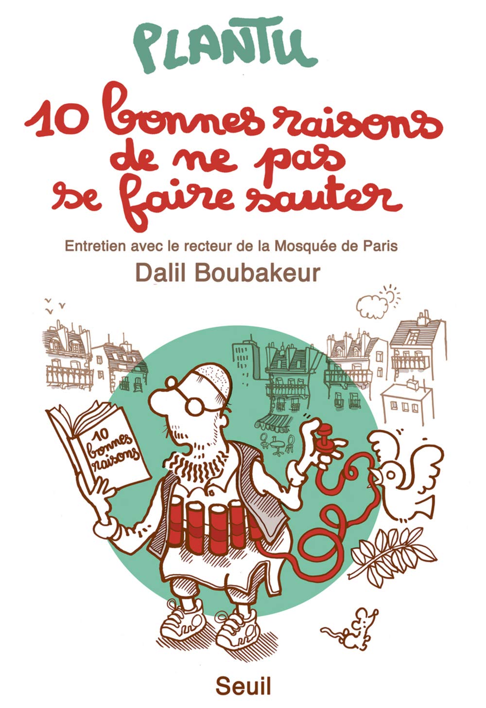 10 bonnes raisons de ne pas se faire sauter: Entretien avec le recteur de la Mosquée de Paris Dalil Boubakeur 9782021406795