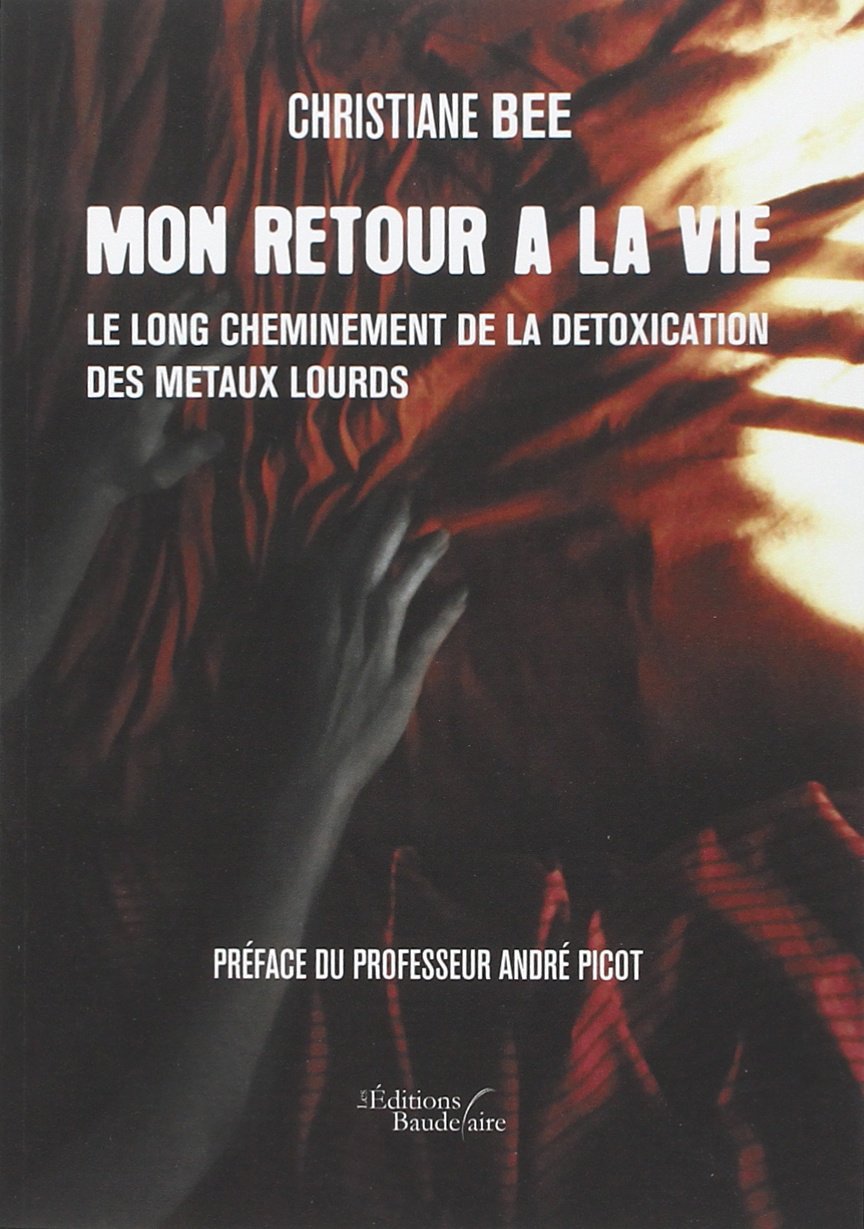 Mon retour à la vie: Le long cheminement de la détoxication des métaux lourds 9782355082849