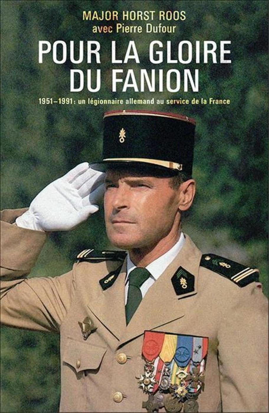 Pour la gloire du fanion: 1951-1991 : un légionnaire allemand au service de la France 9782377530007