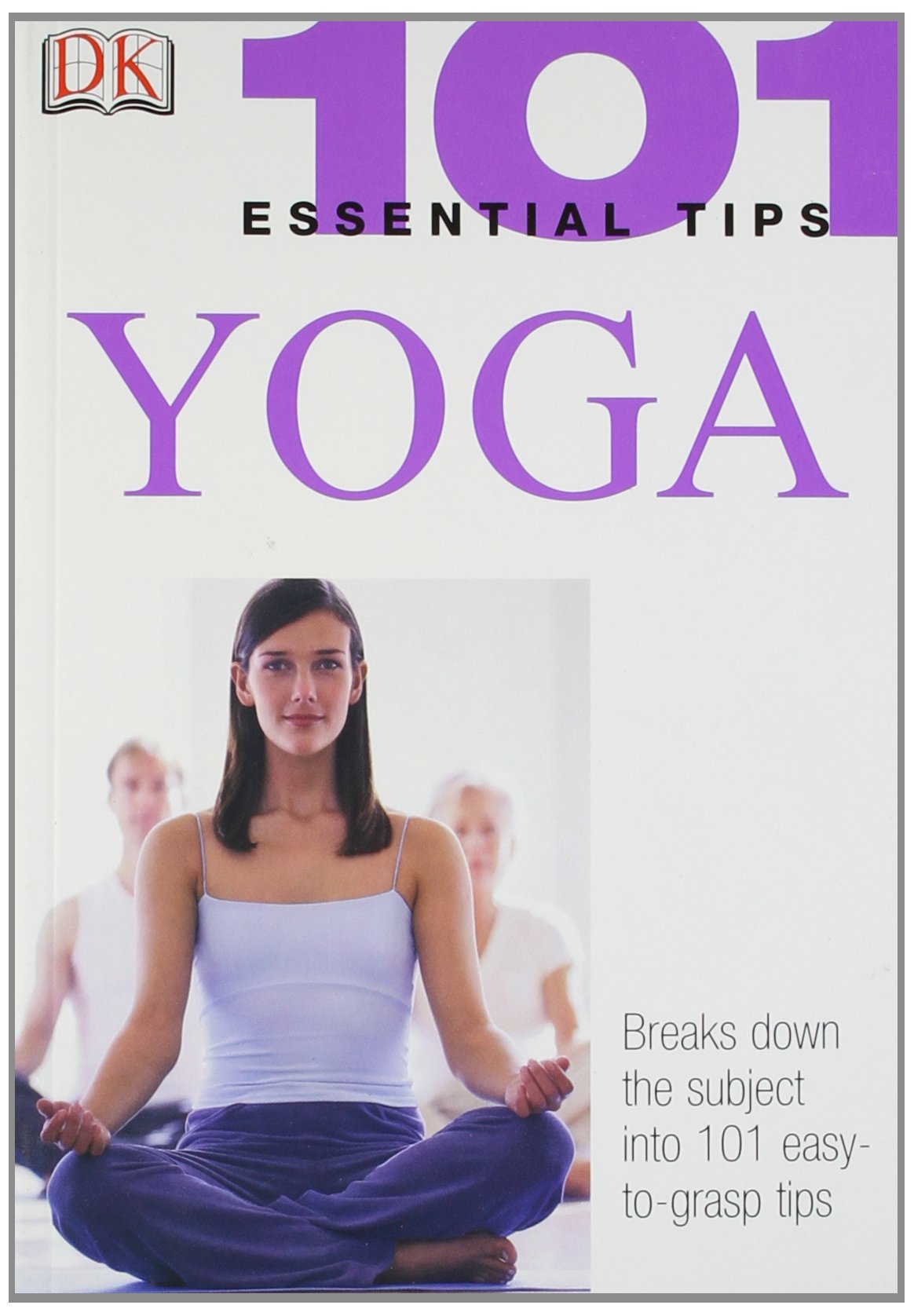 101 Essential Tips: Yoga 9781405301640