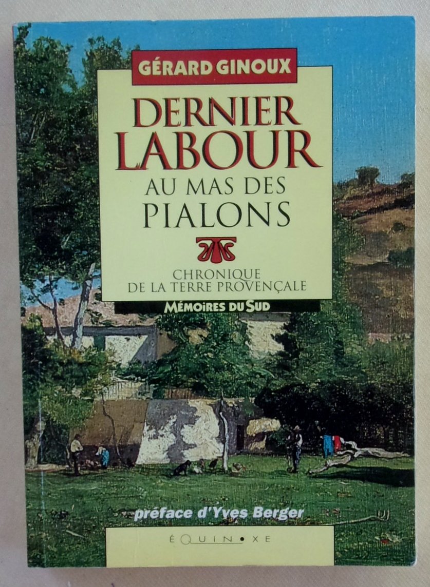 Dernier labour au mas des Pialons : Chronique de la terre provençale 9782908209877