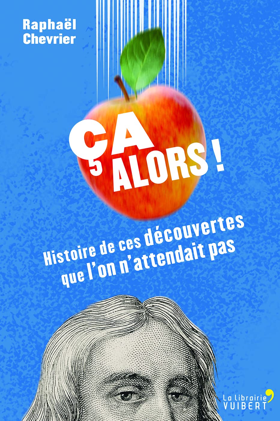 Ca alors !: Histoire de ces découvertes que l'on n'attendait pas 9782311101676