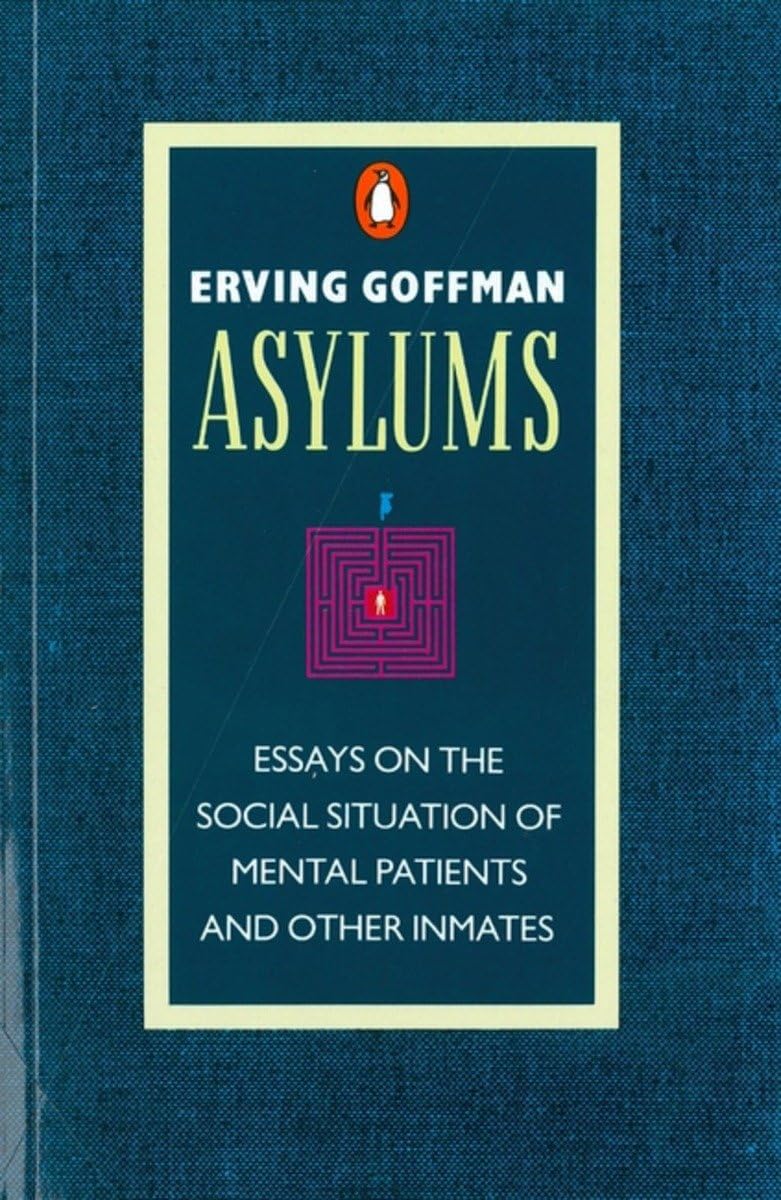 Asylums: Essays on the Social Situation of Mental Patients and Other Inmates 9780140137392