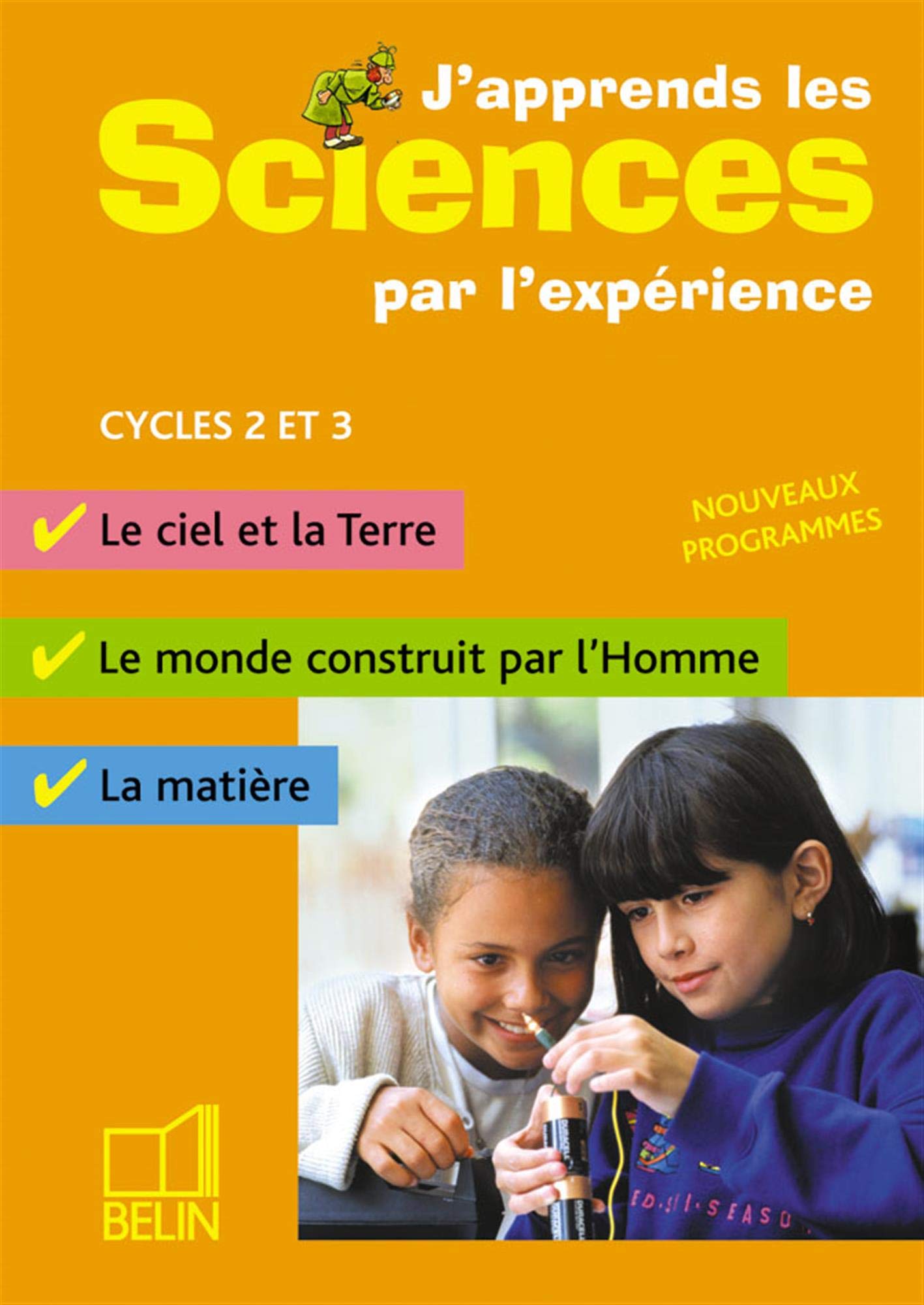 J'apprends les sciences par l'expérience Cycles 2 et 3: Le ciel et la Terre, Le monde construit par l'homme, La matière 9782701136882