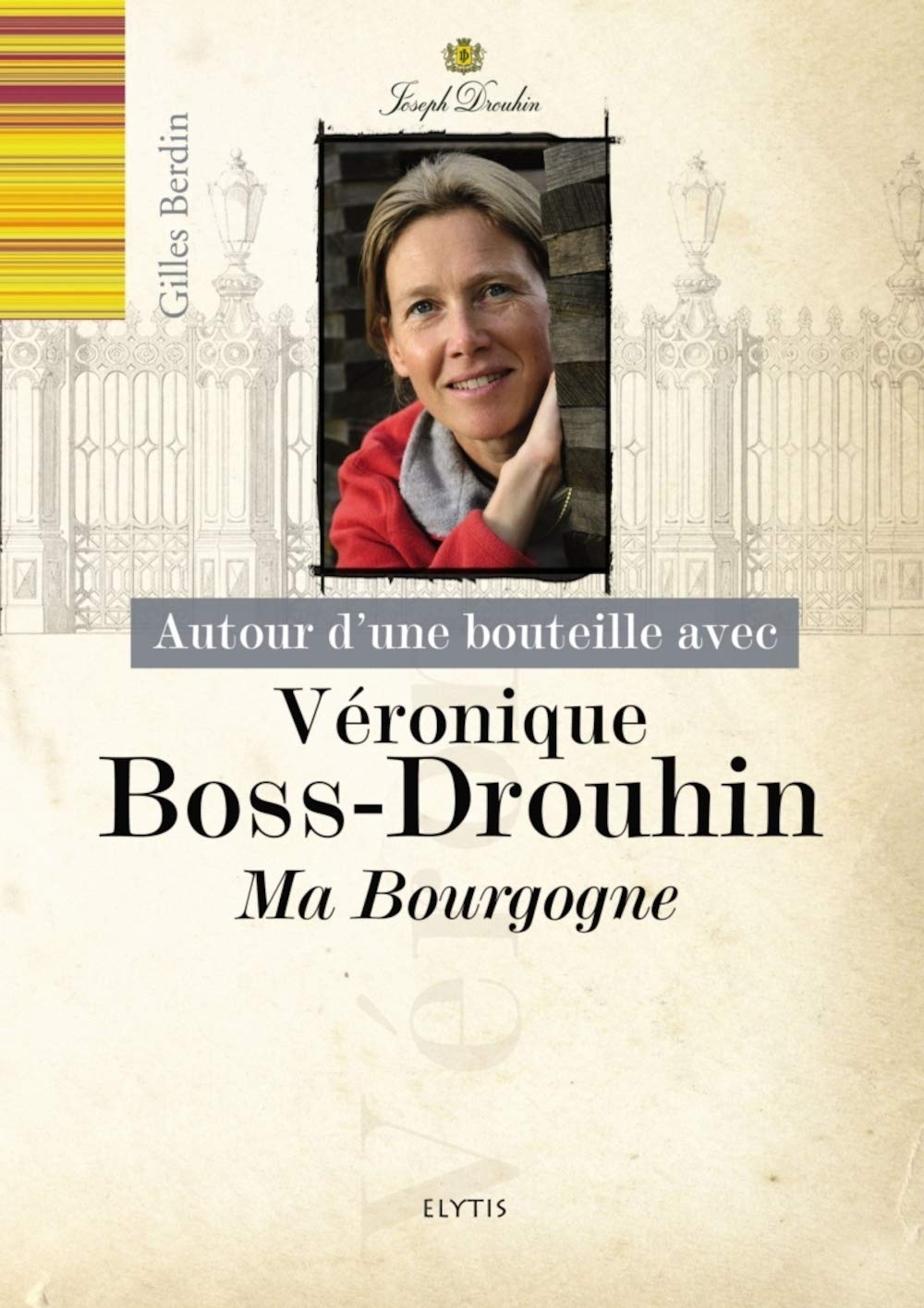 Autour d'une bouteille avec Véronique Boss-Drouhin: Ma Bourgogne 9782356392725