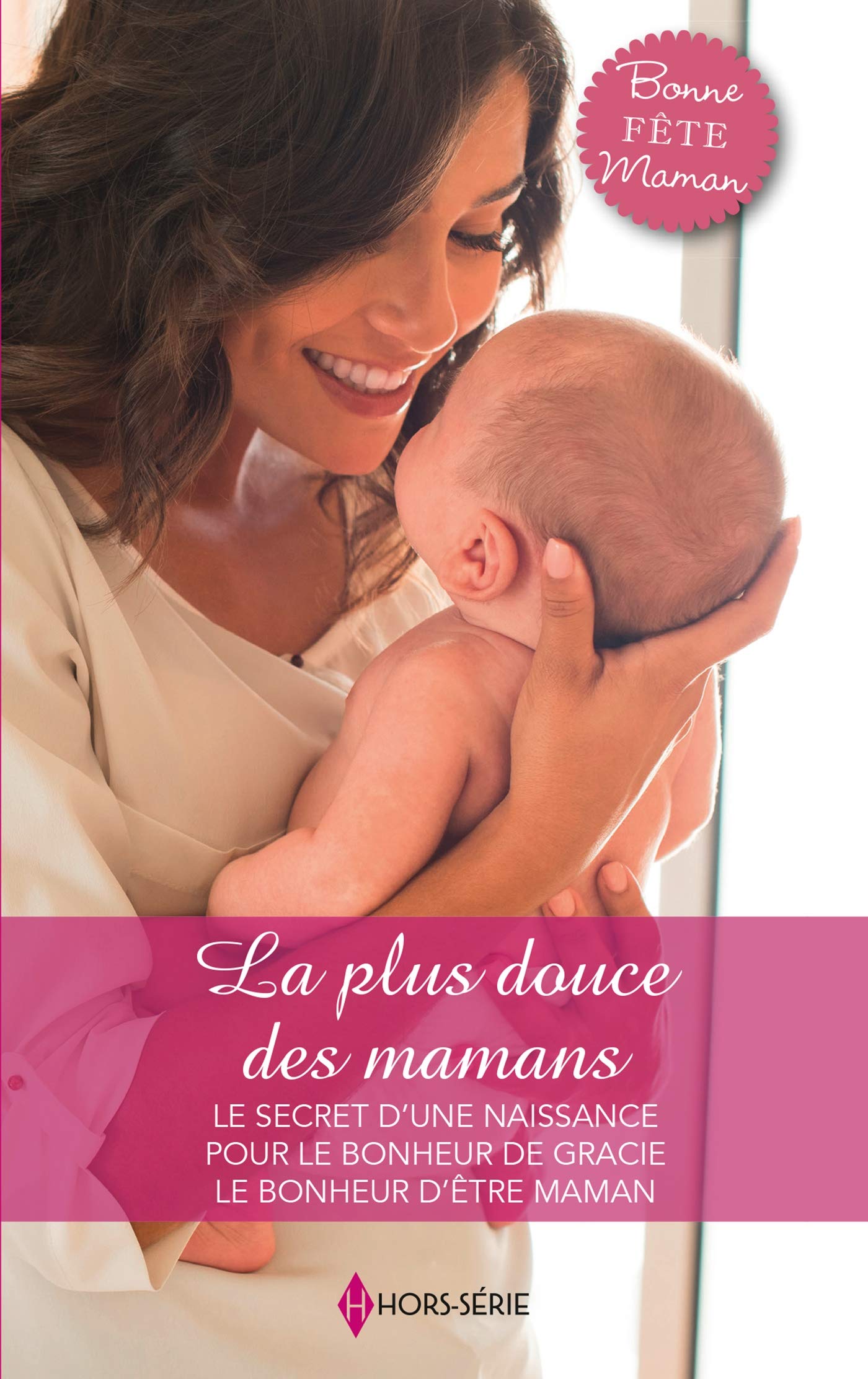 La plus douce des mamans: Le secret d'une naissance - Pour le bonheur de Gracie - Le bonheur d'être maman 9782280458924