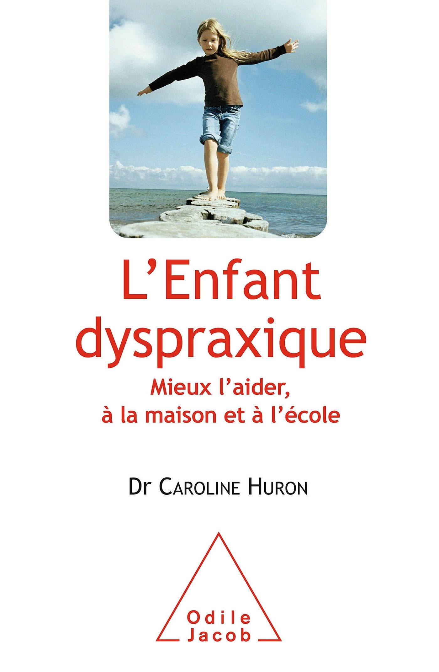 L'Enfant dyspraxique: Mieux l'aider, à la maison et à l'école 9782738127068
