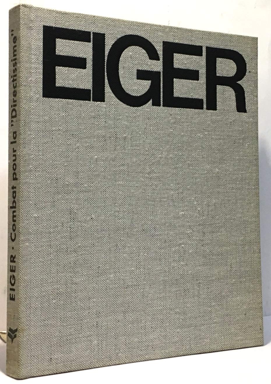 Jörg Lehne. Peter Haag. Eiger : 30 jours de combat pour la Directissime eEiger, Kampf um die Direttissimae. Traduction de Monique Bittebierre, avec une préface de Guido Magnone et une postface de Pierre Mazeaud