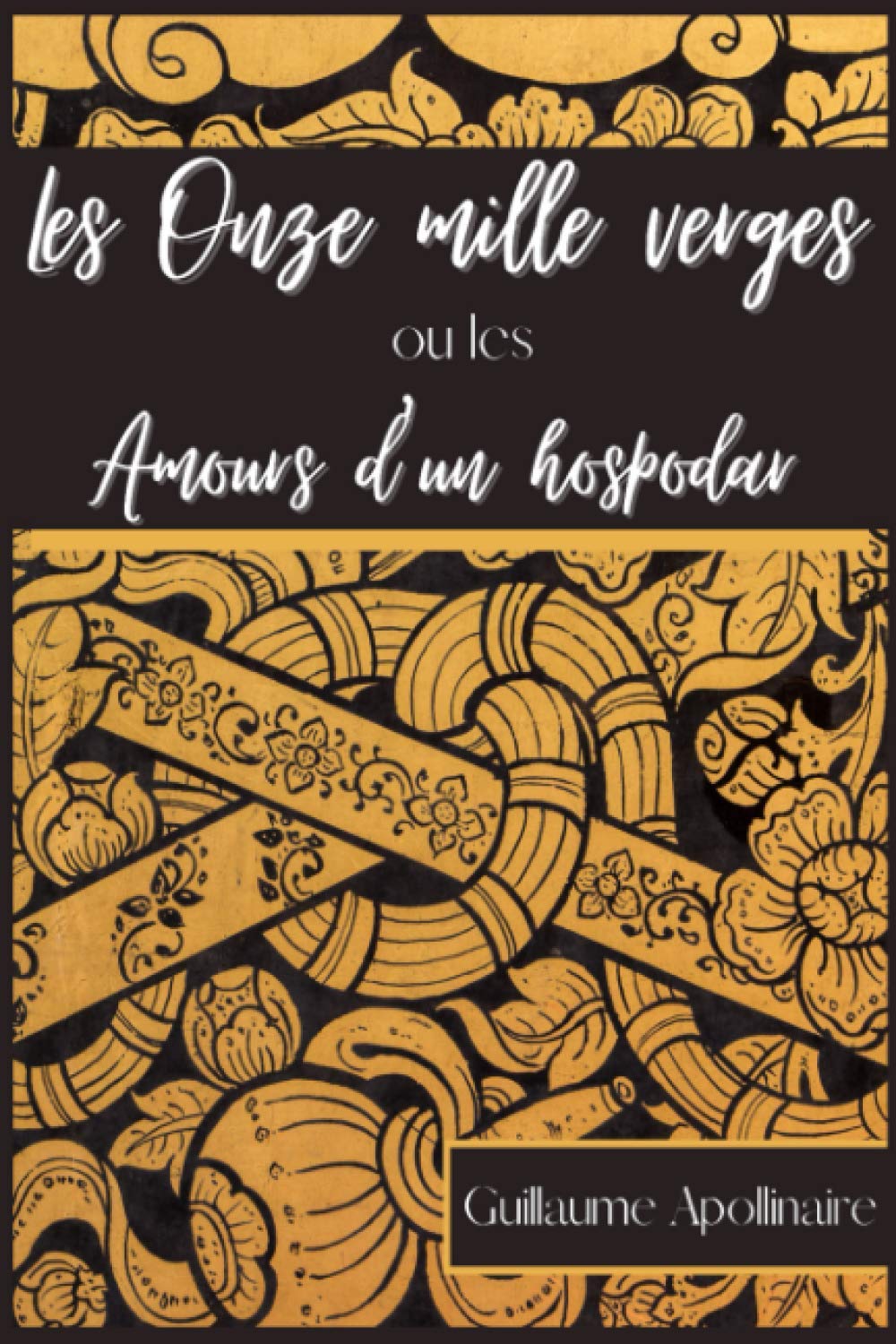 Les Onze mille verges ou les Amours d'un hospodar: Roman osé de Guillaume Apollinaire 9798708624864