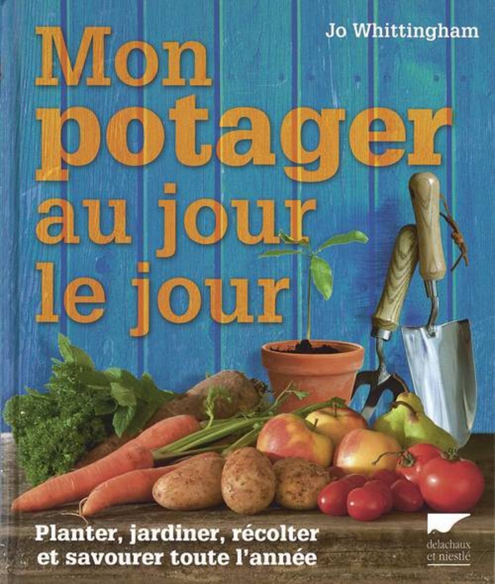 Mon potager au jour le jour: Planter, jardiner, récolter et savourer toute l'année 9782603018019