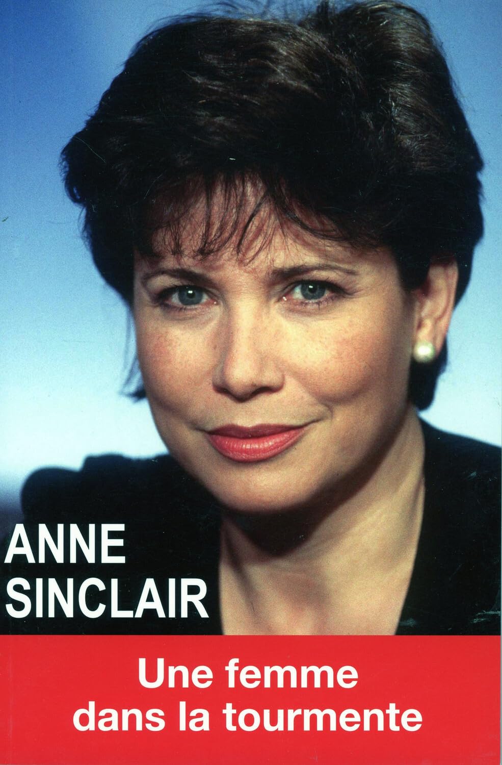 Anne Sinclair: Une femme dans la tourmente 9782848911038