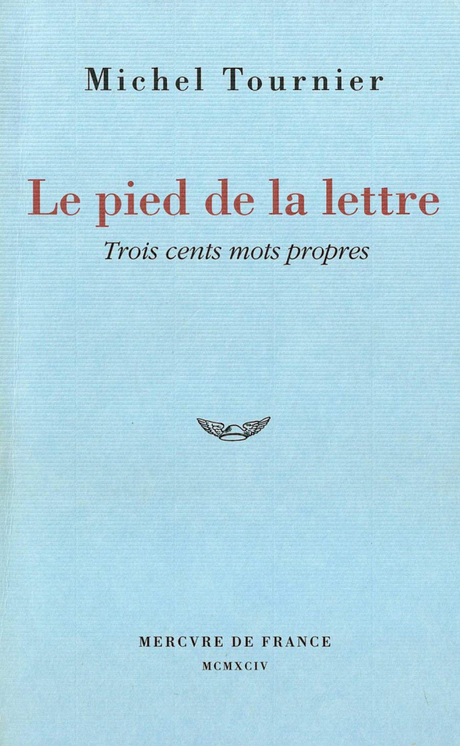 Le pied de la lettre: Trois cents mots propres 9782715218741