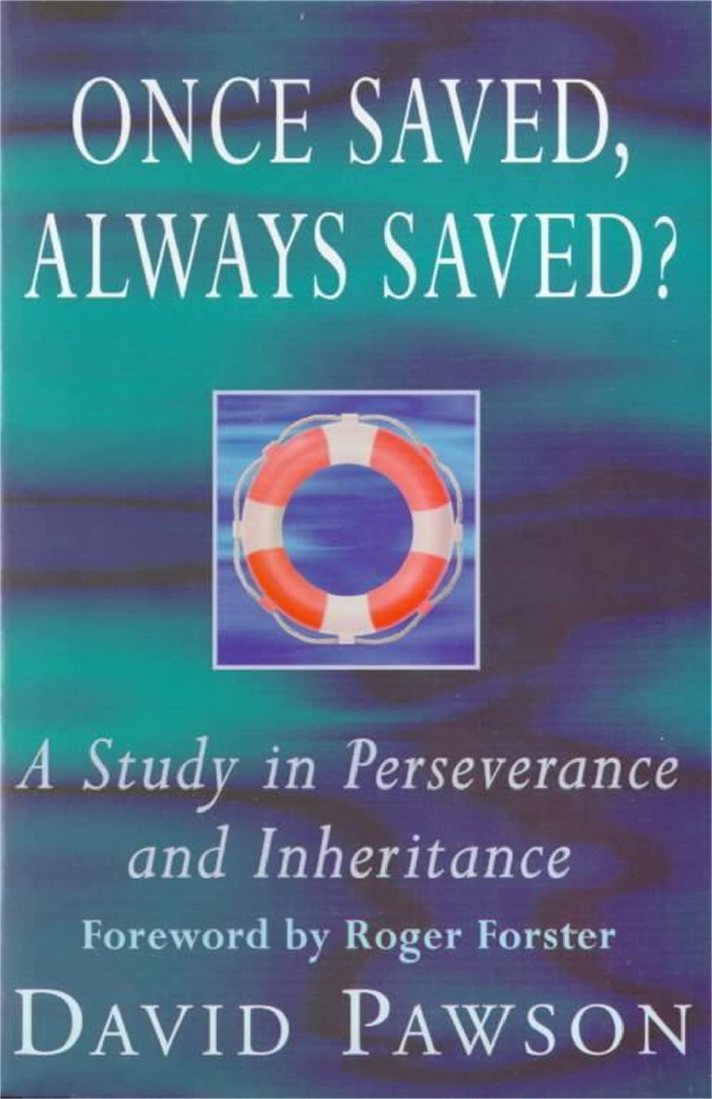 Once Saved, Always Saved?: A Study in Perseverance and Inheritance 9780340610664