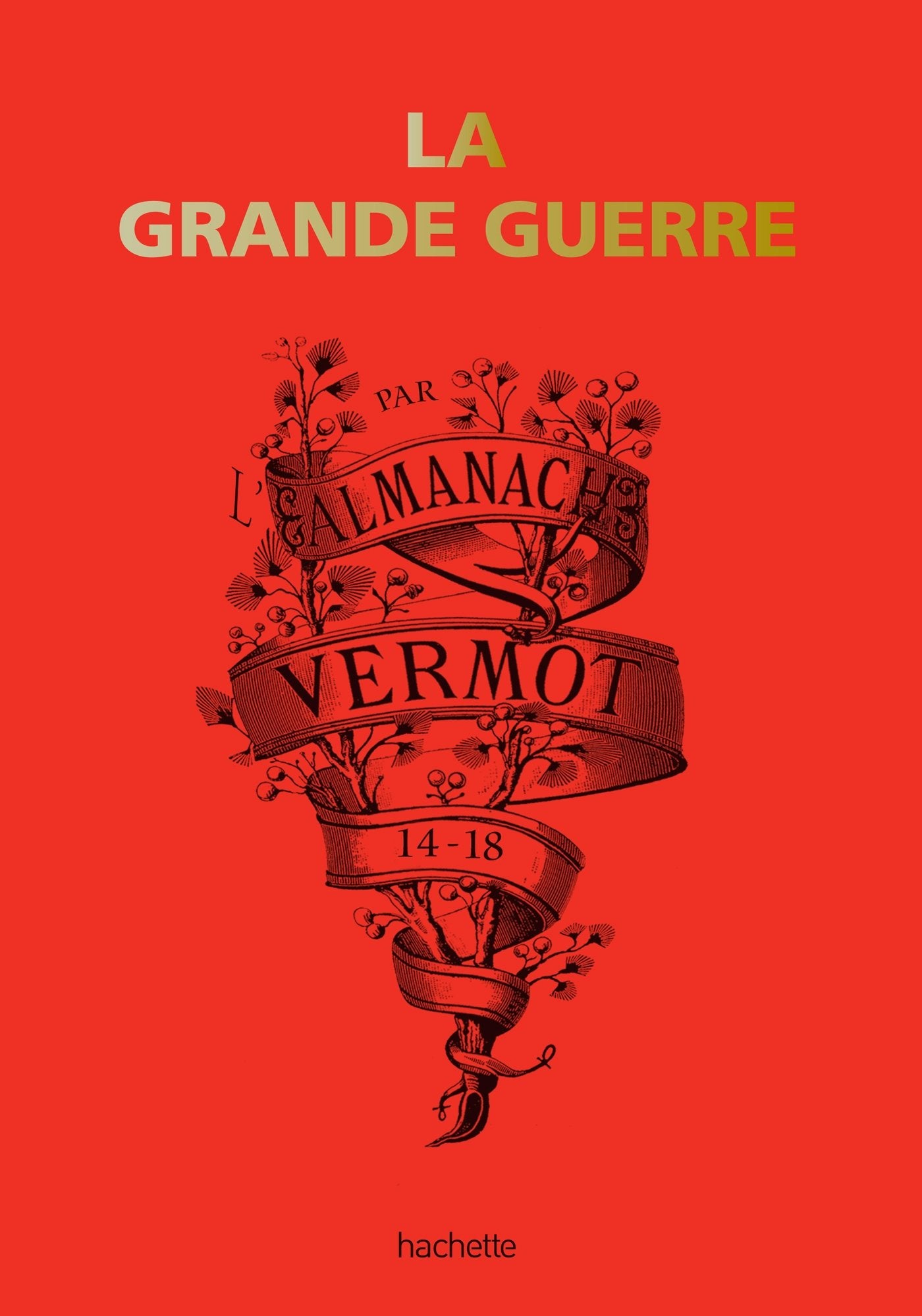 La grande guerre par l'almanach Vermot 14-18 9782012314641