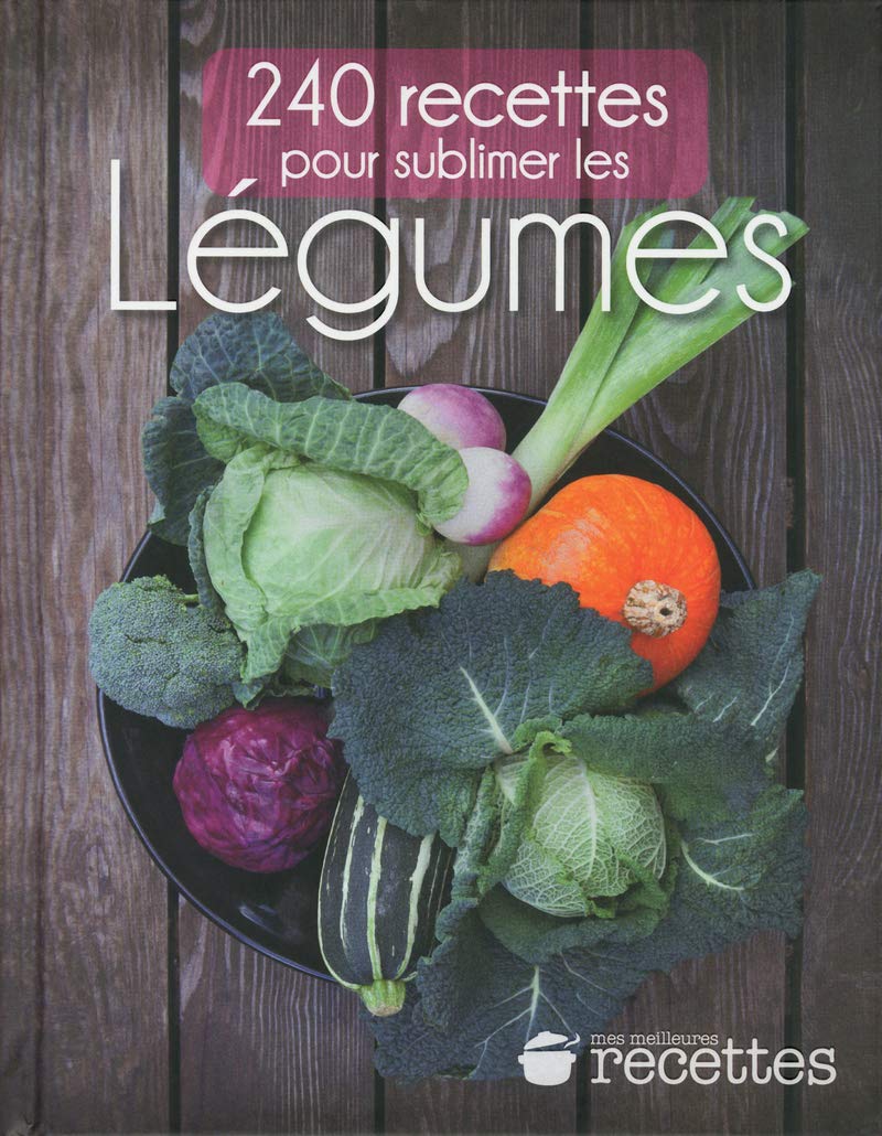 240 recettes pour sublimer les LEGUMES 9782709824835