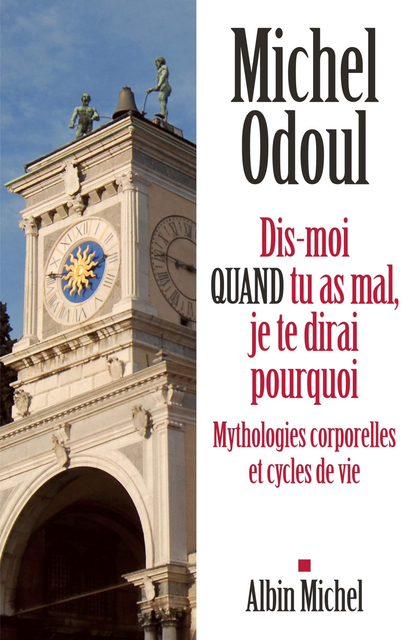 Dis-moi quand tu as mal, je te dirai pourquoi: Mythologies corporelles et cycles de vie 9782226245748