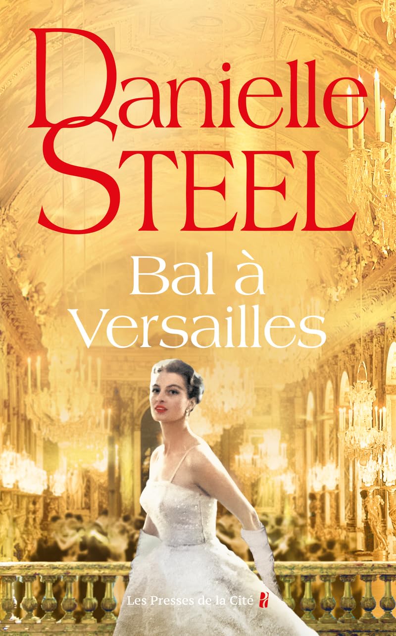 Bal à Versailles : premier bal des débutantes en France au château de Versailles, à partir d'une histoire vraie, quatre destins, amour, glamour et amitié 9782258203518