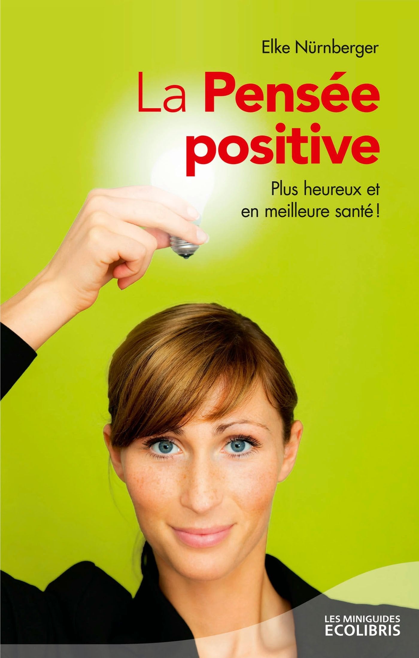 La Pensée positive: Plus heureux et en meilleure santé ! 9782875150776