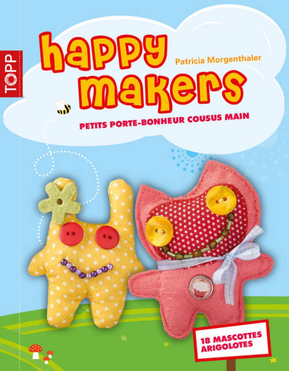Happy Makers: Petits porte-bonheur cousus main ! 9782841678167