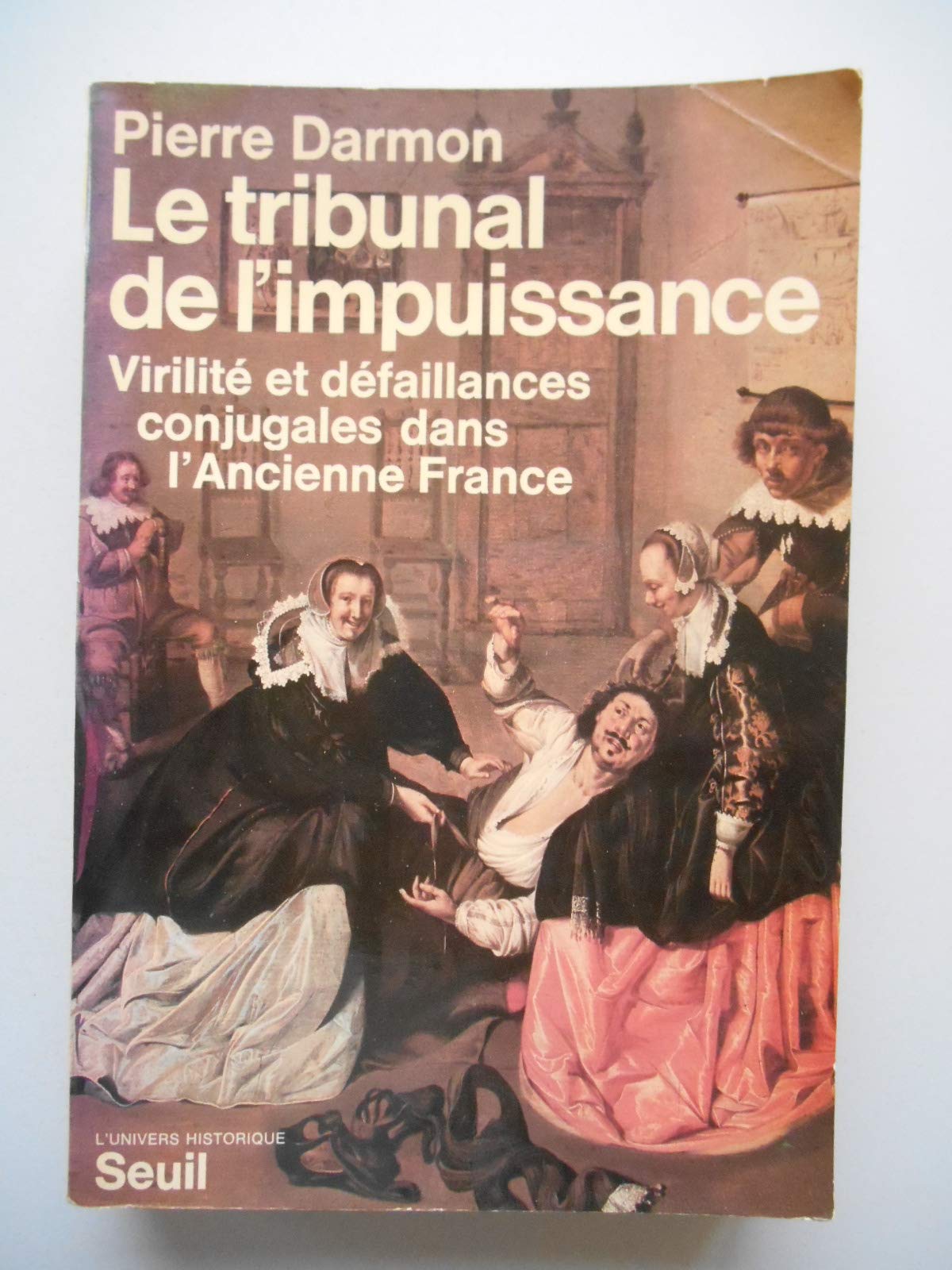 Le Tribunal de l'impuissance. Virilité et défaillances conjugales dans l'ancienne France 9782020053211