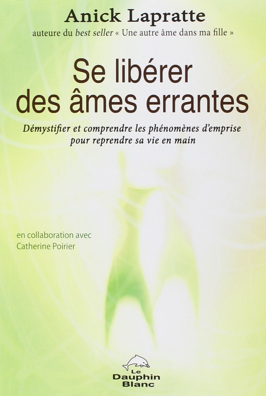 Se libérer des âmes errantes : Démystifier et comprendre les phénomènes d'emprise pour reprendre sa vie en main 9782894362167