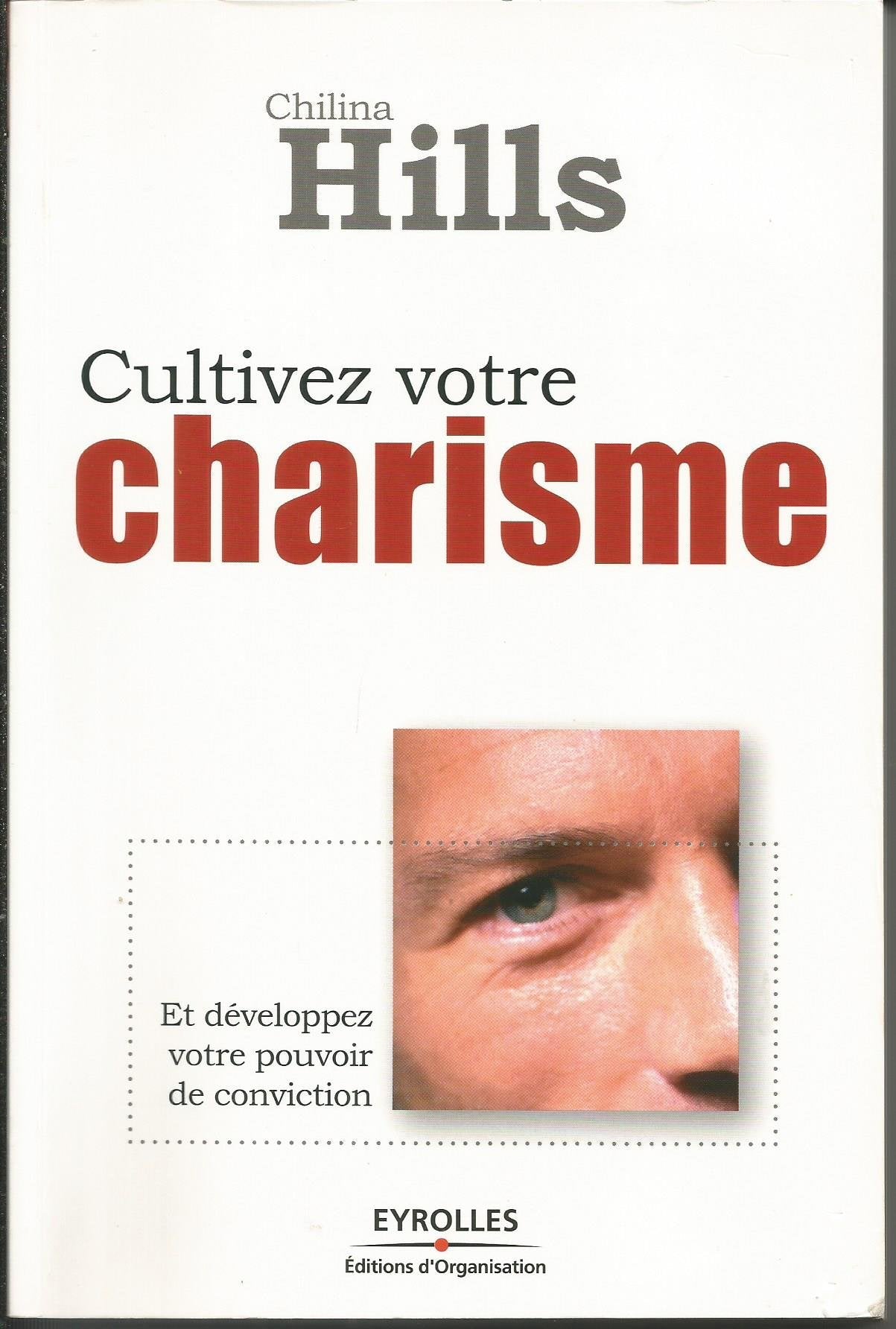 Cultivez votre charisme: Et développez votre pouvoir de conviction 9782708133259