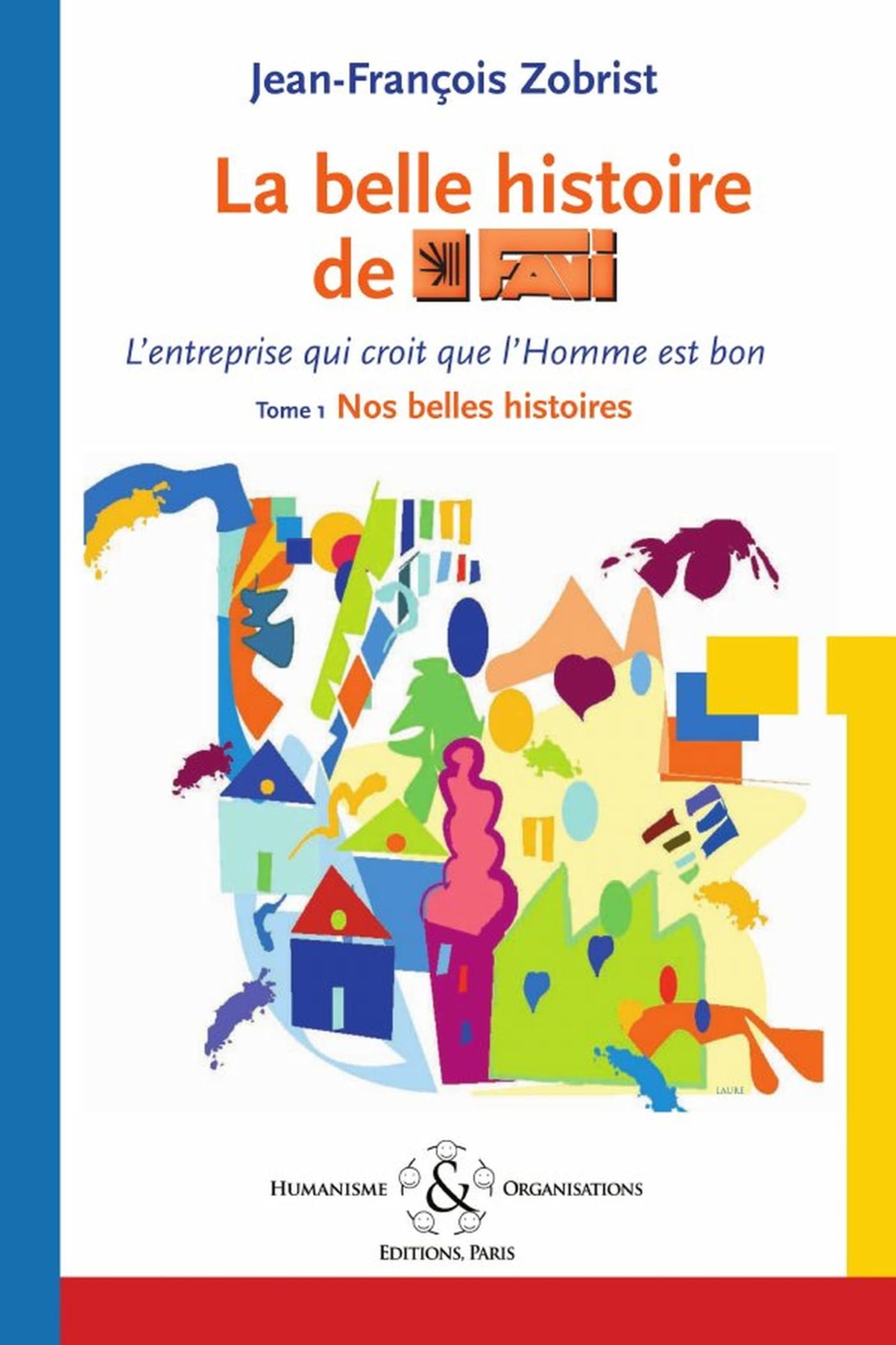 La belle histoire de Favi : l'entreprise qui croit que l'homme est bon Tome 1 Nos belles histoires 9782917587003