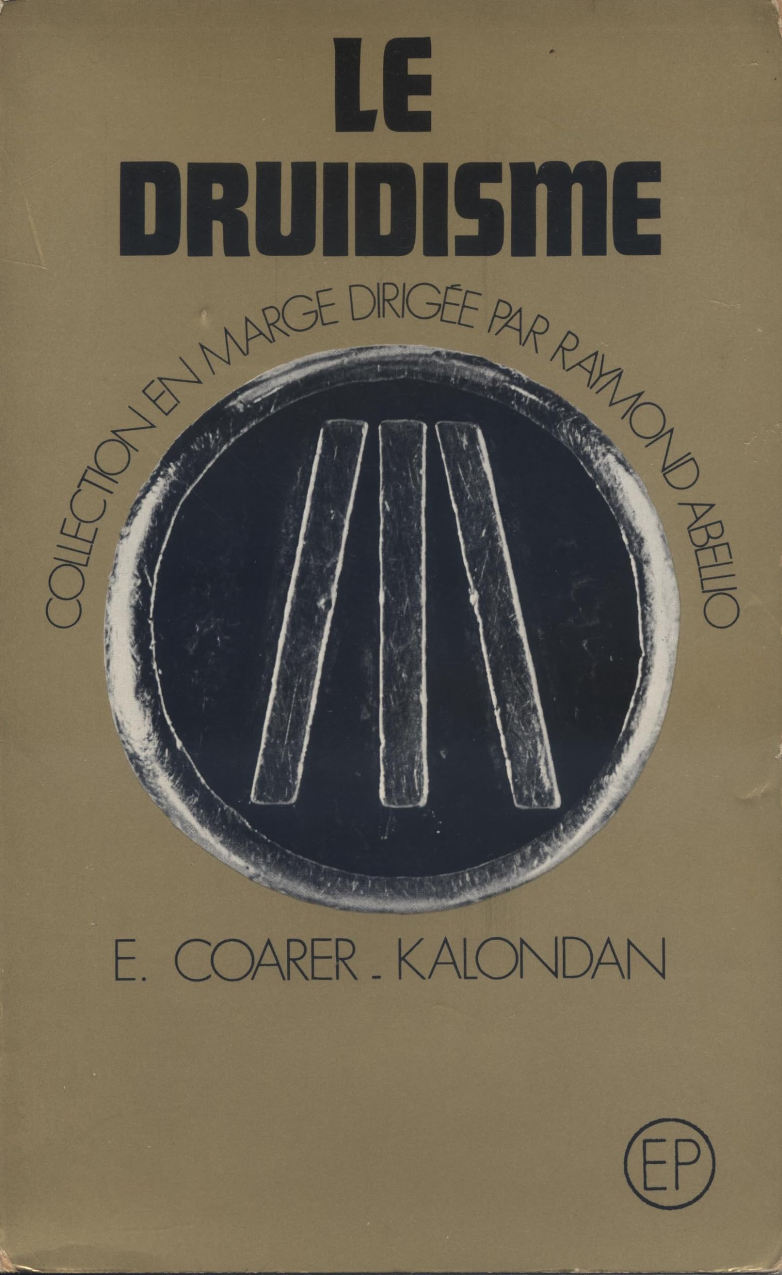 Le druidisme ou la lumière de l'Occident Coll dirigée par Raymond Abellio