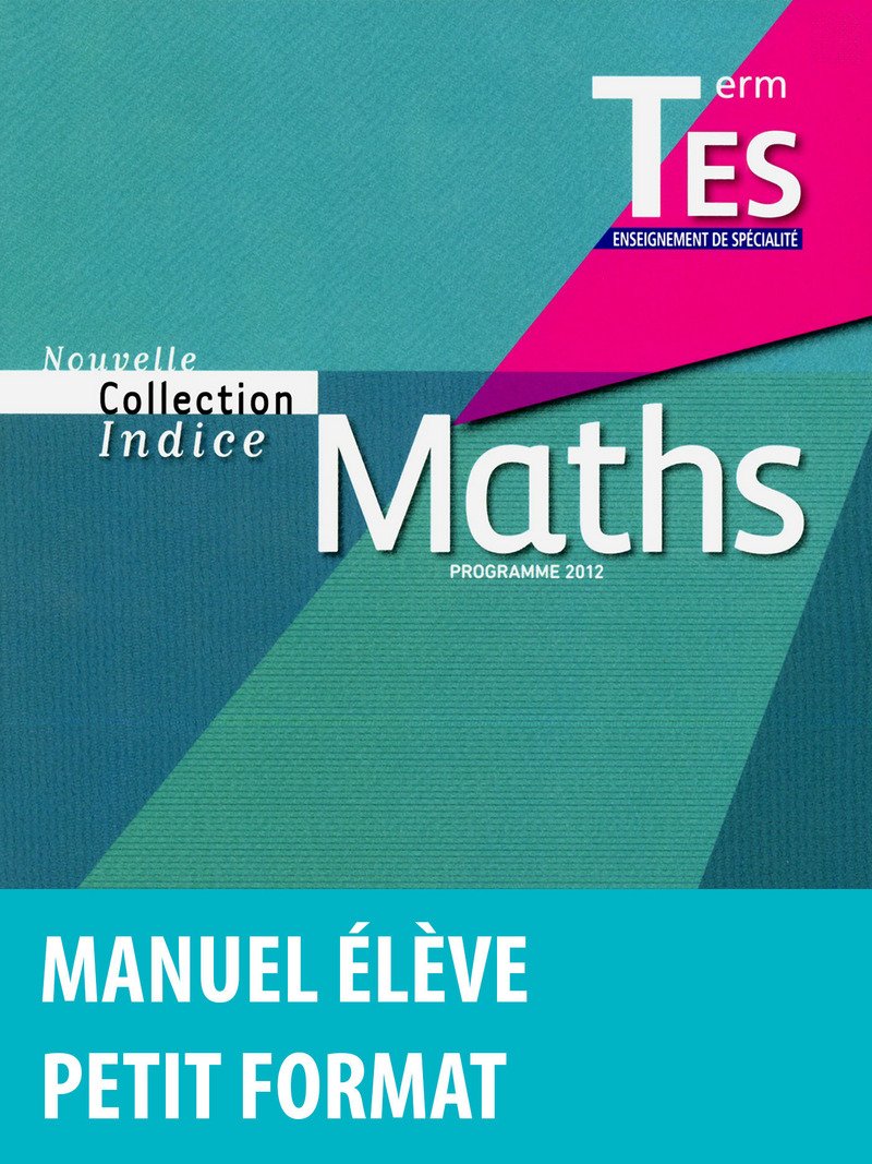 Indice Tle ES Spécialité • Manuel de l'élève Petit Format (Édition 2012) 9782047329580