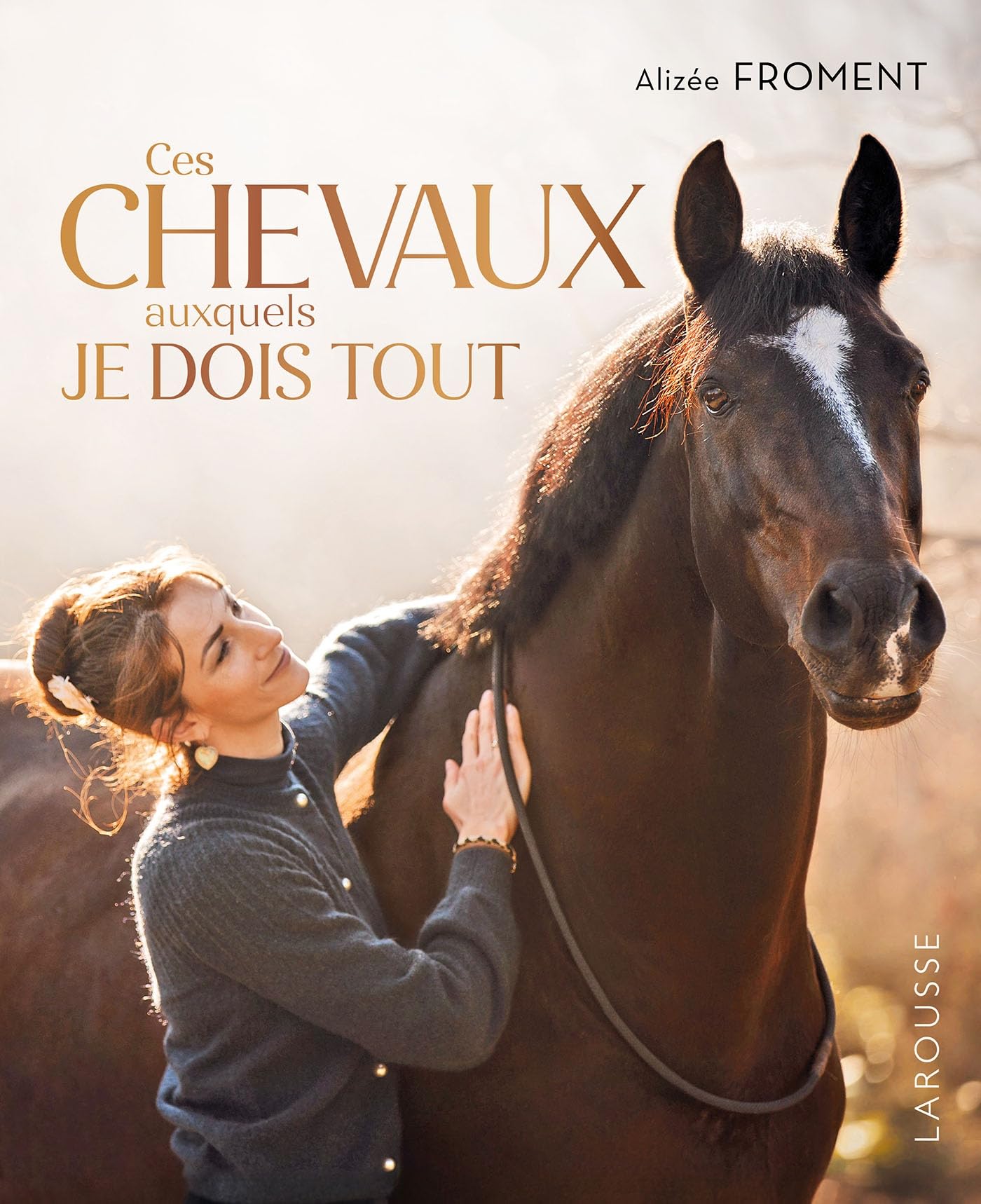 Ces chevaux auxquels je dois tout: Mon parcours de cavalière 9782036056633