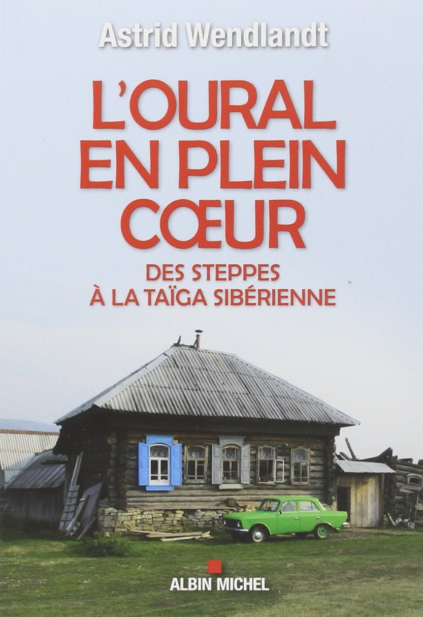 L'oural en plein coeur : Des steppes à la taïga sibérienne 9782226256812