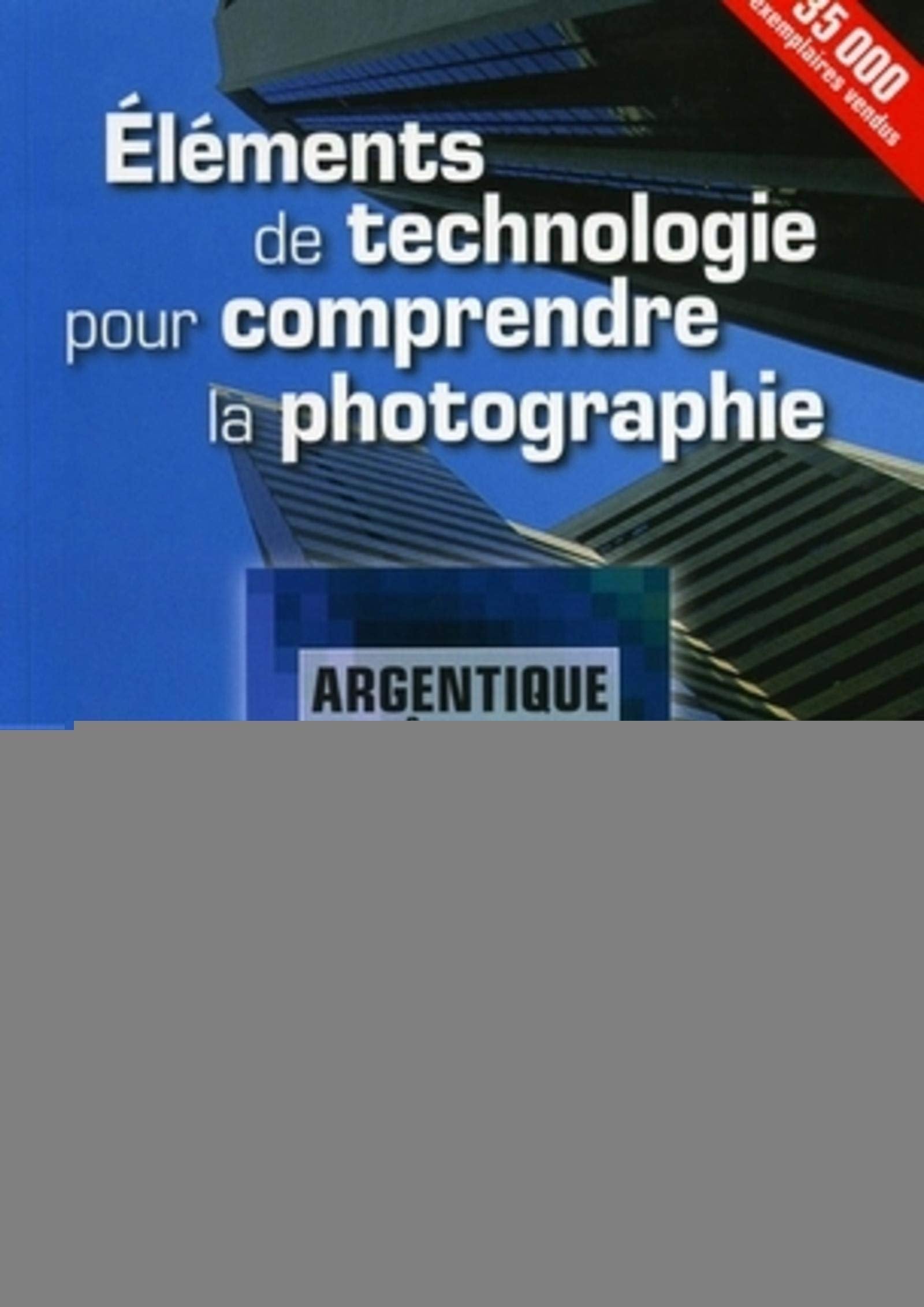 Eléments de technologie pour comprendre la photographie: Argentique et numérique 9782212672503